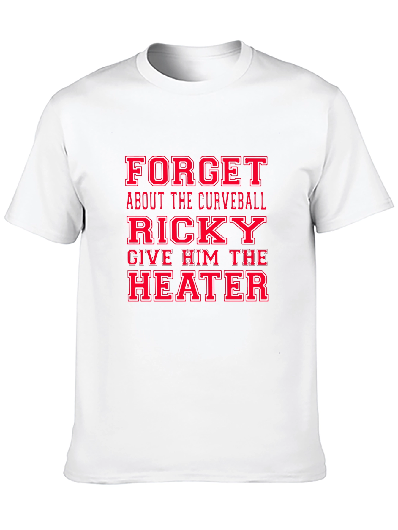 Funny Baseball T-Shirt: Ricky Give Him the Heater!