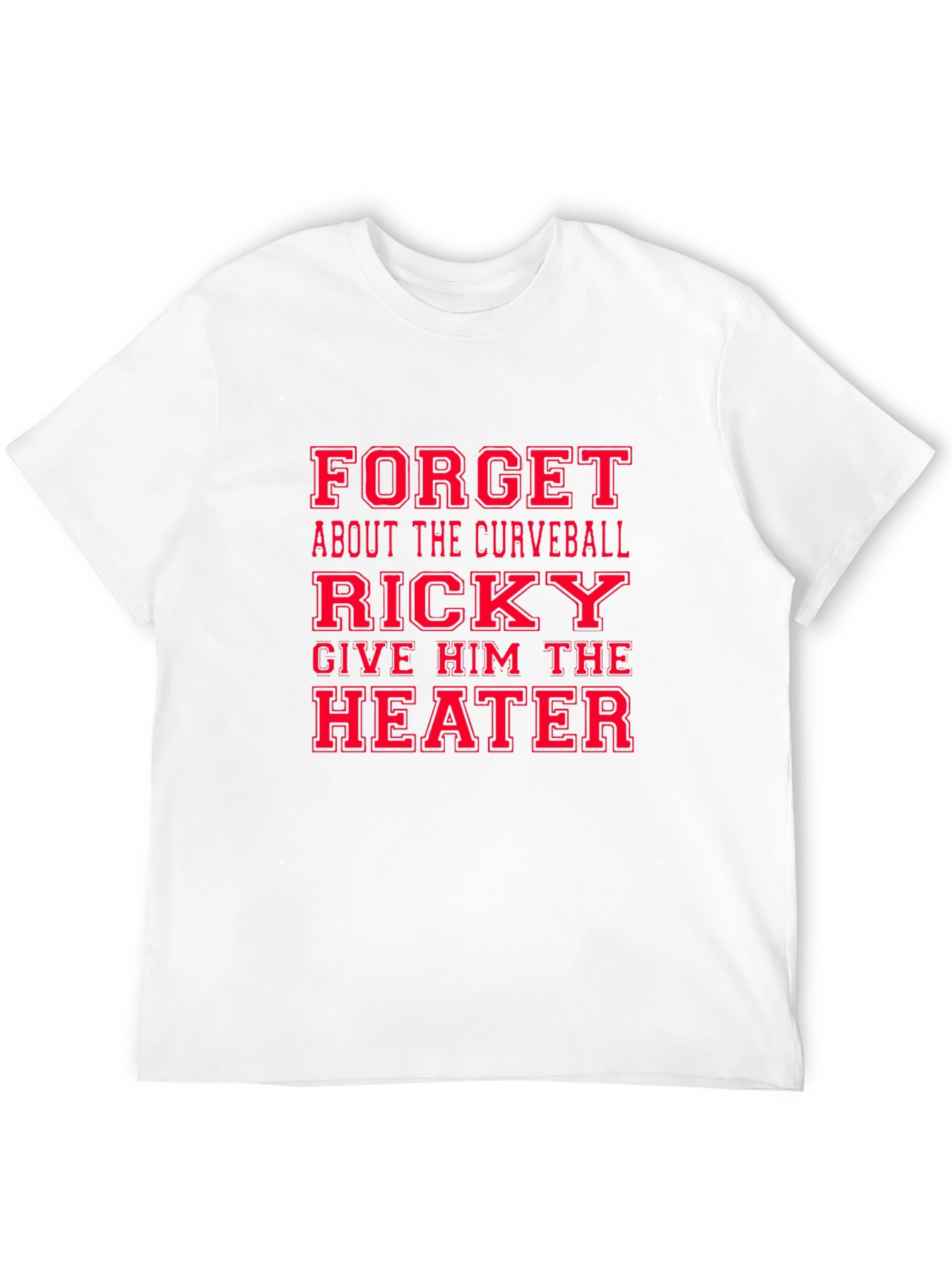Funny Baseball T-Shirt: Ricky Give Him the Heater!