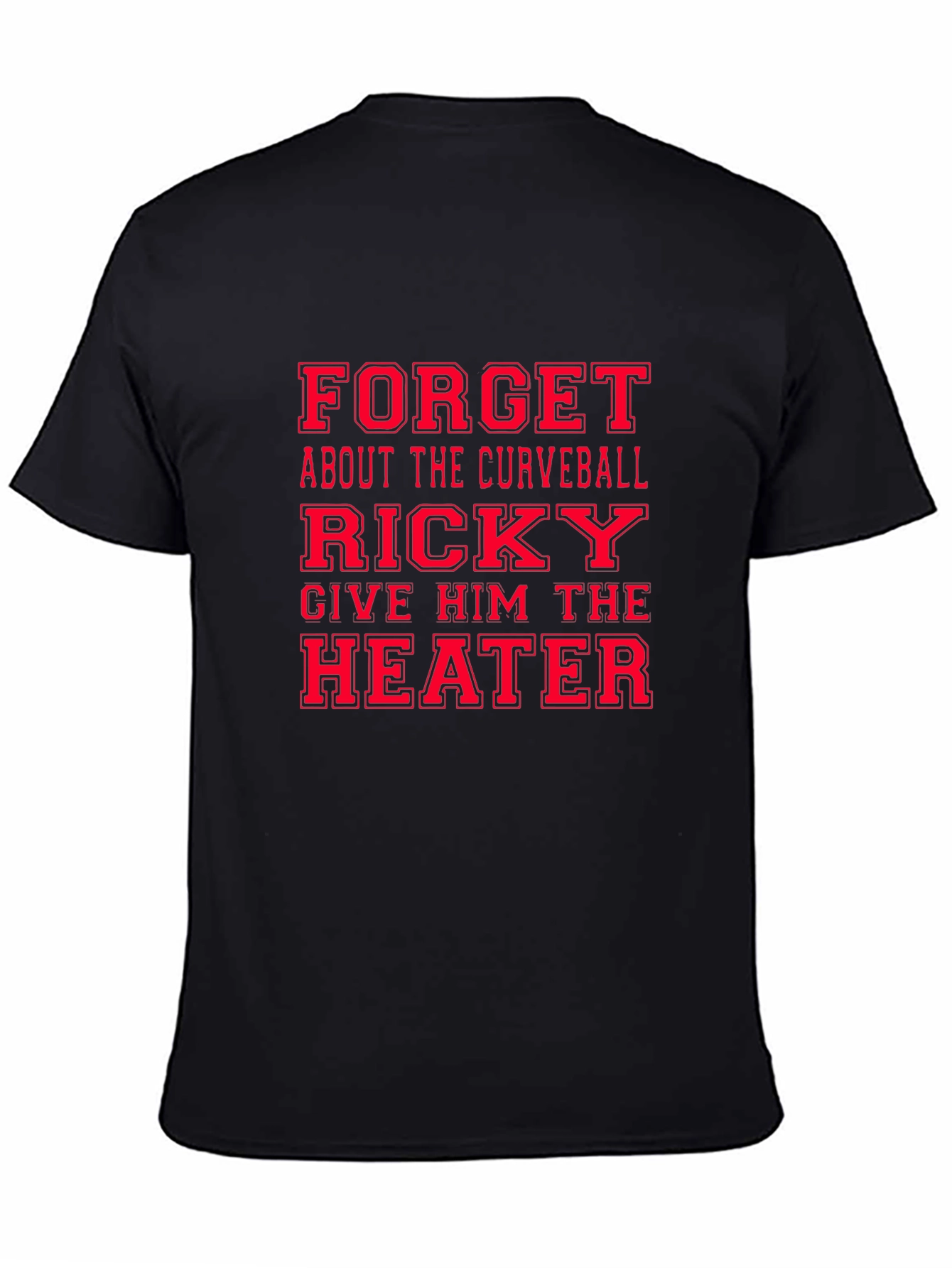 Funny Baseball T-Shirt: Ricky Give Him the Heater!