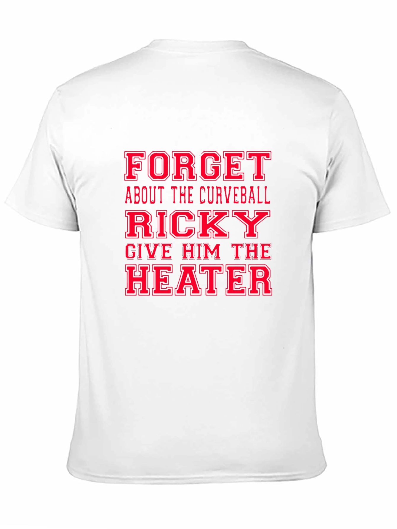 Funny Baseball T-Shirt: Ricky Give Him the Heater!