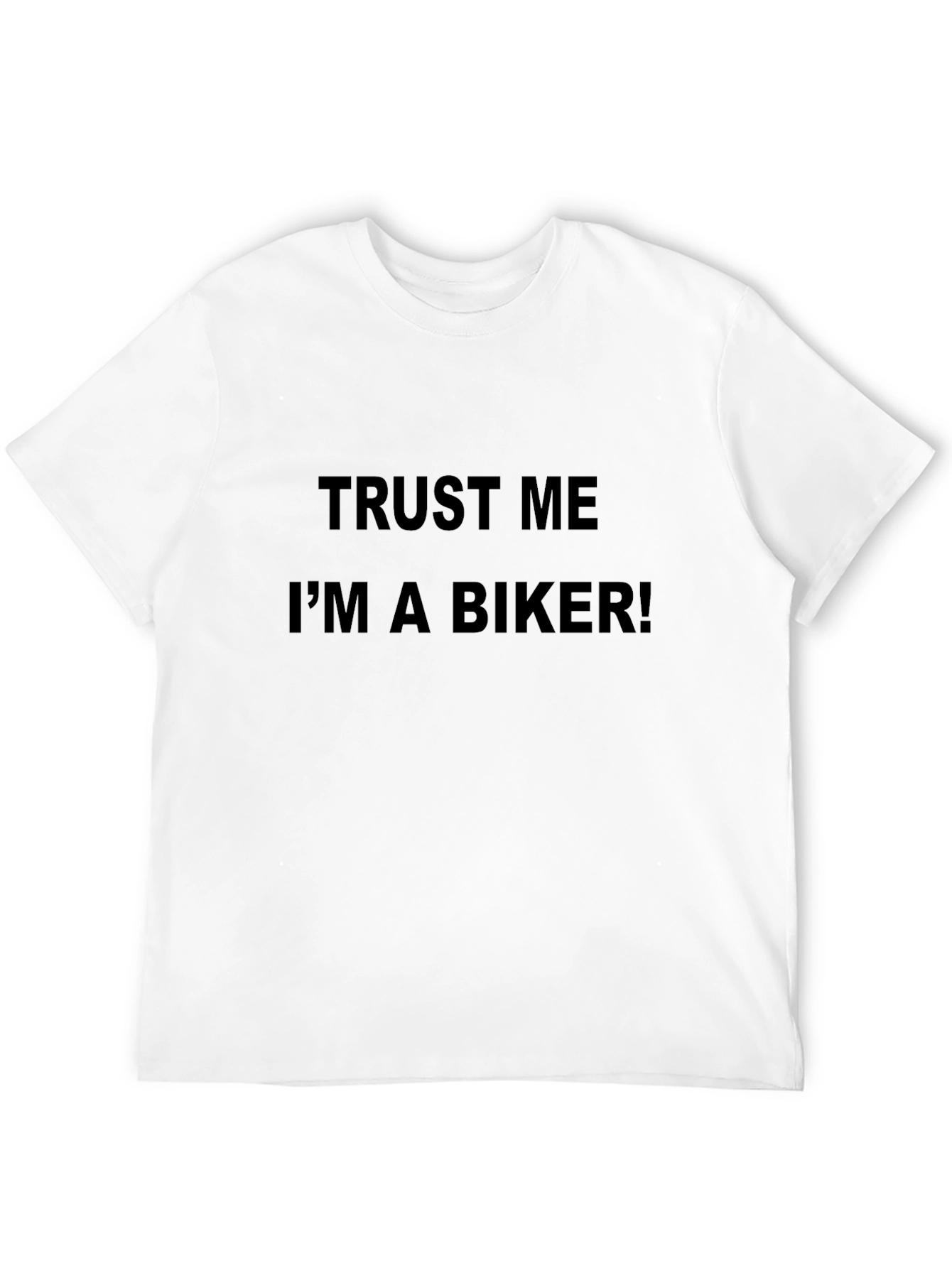 Trust Me Im a Biker! Graphic T-Shirt