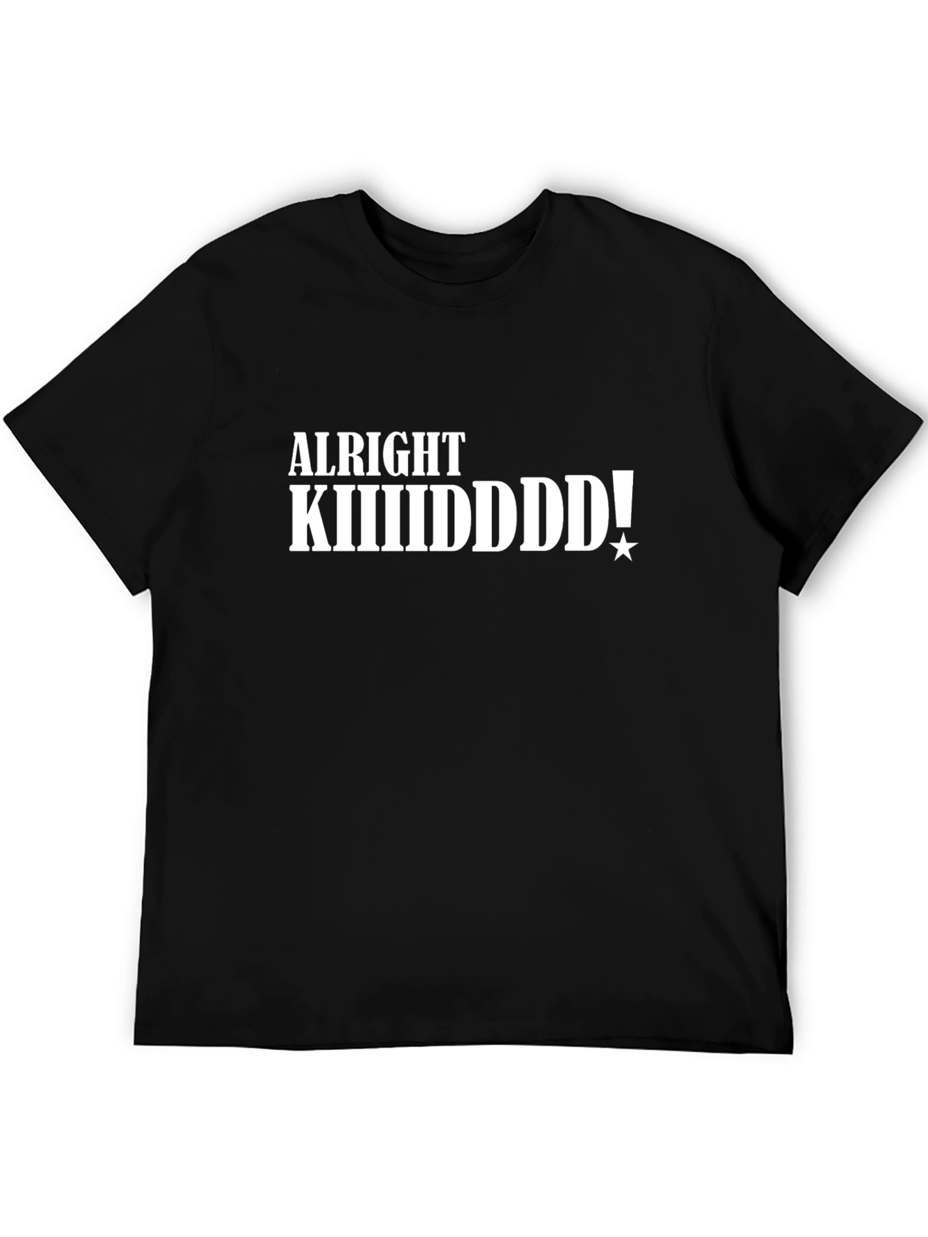 Alright KIIIIIDDDD! Black T-Shirt
