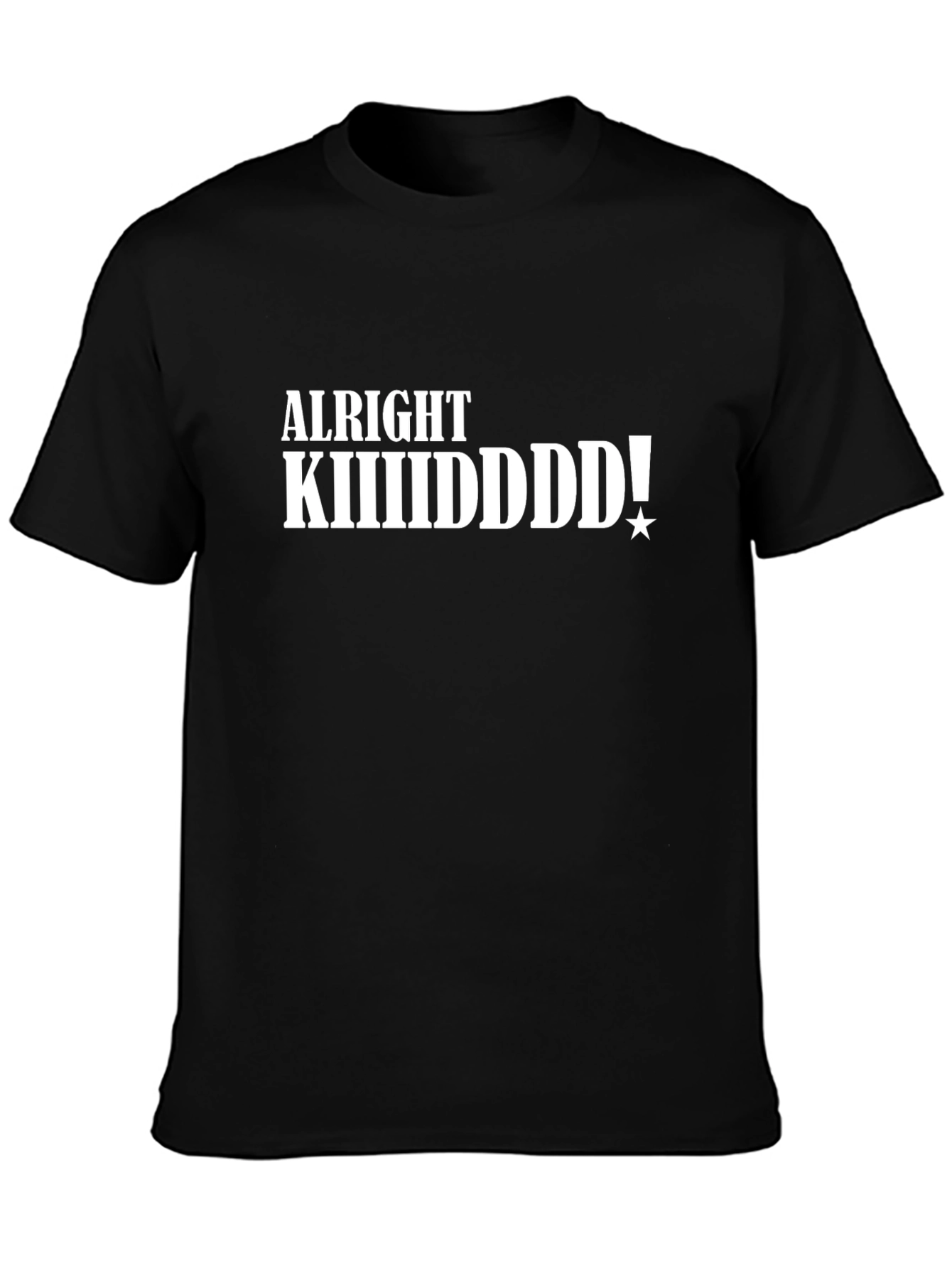 Alright KIIIIIDDDD! Black T-Shirt