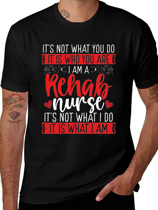 Rehab Nurse T-Shirt - Its Who You Are Graphic Tee