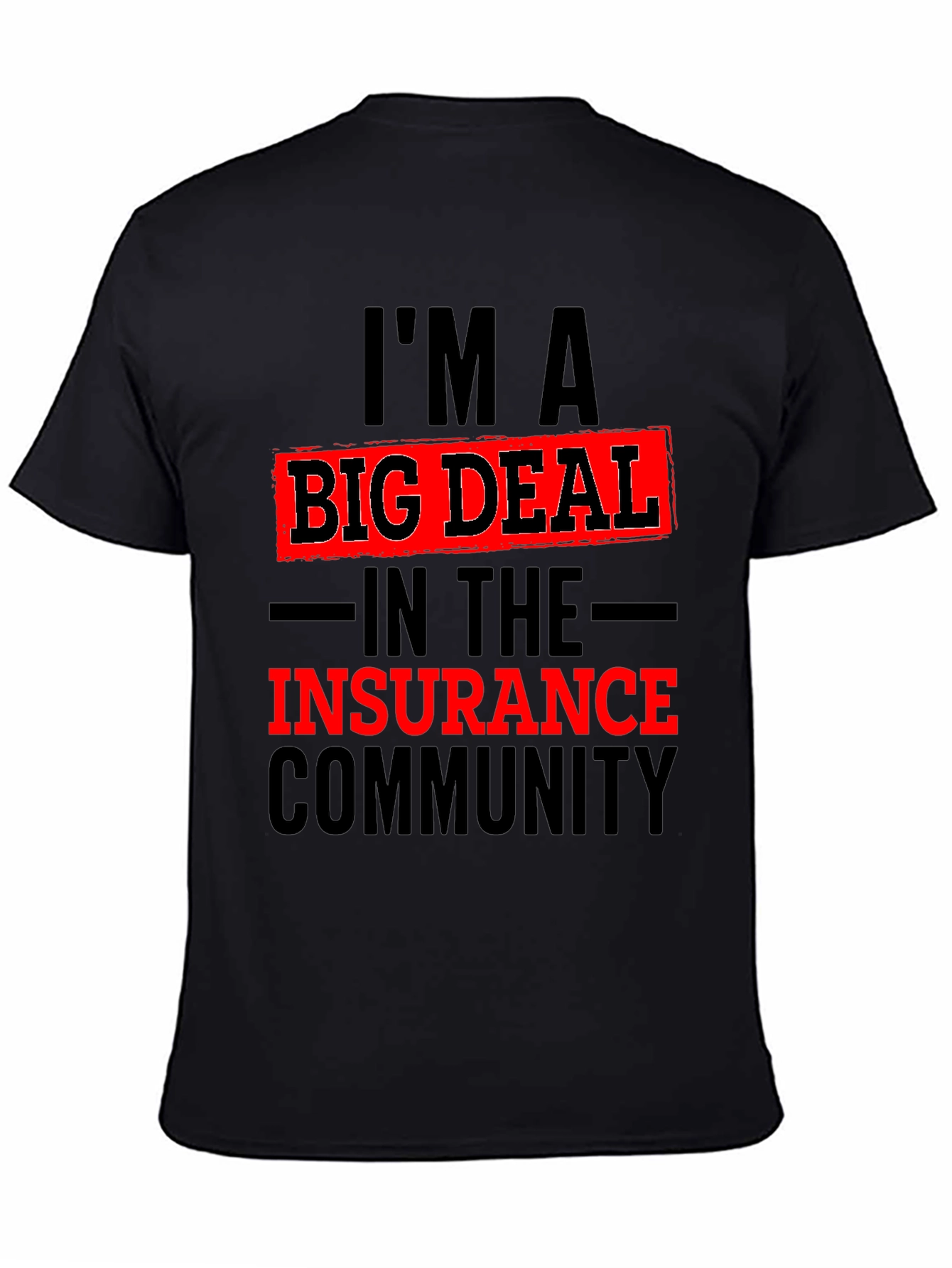 Im A Big Deal In The Insurance Community T-Shirt