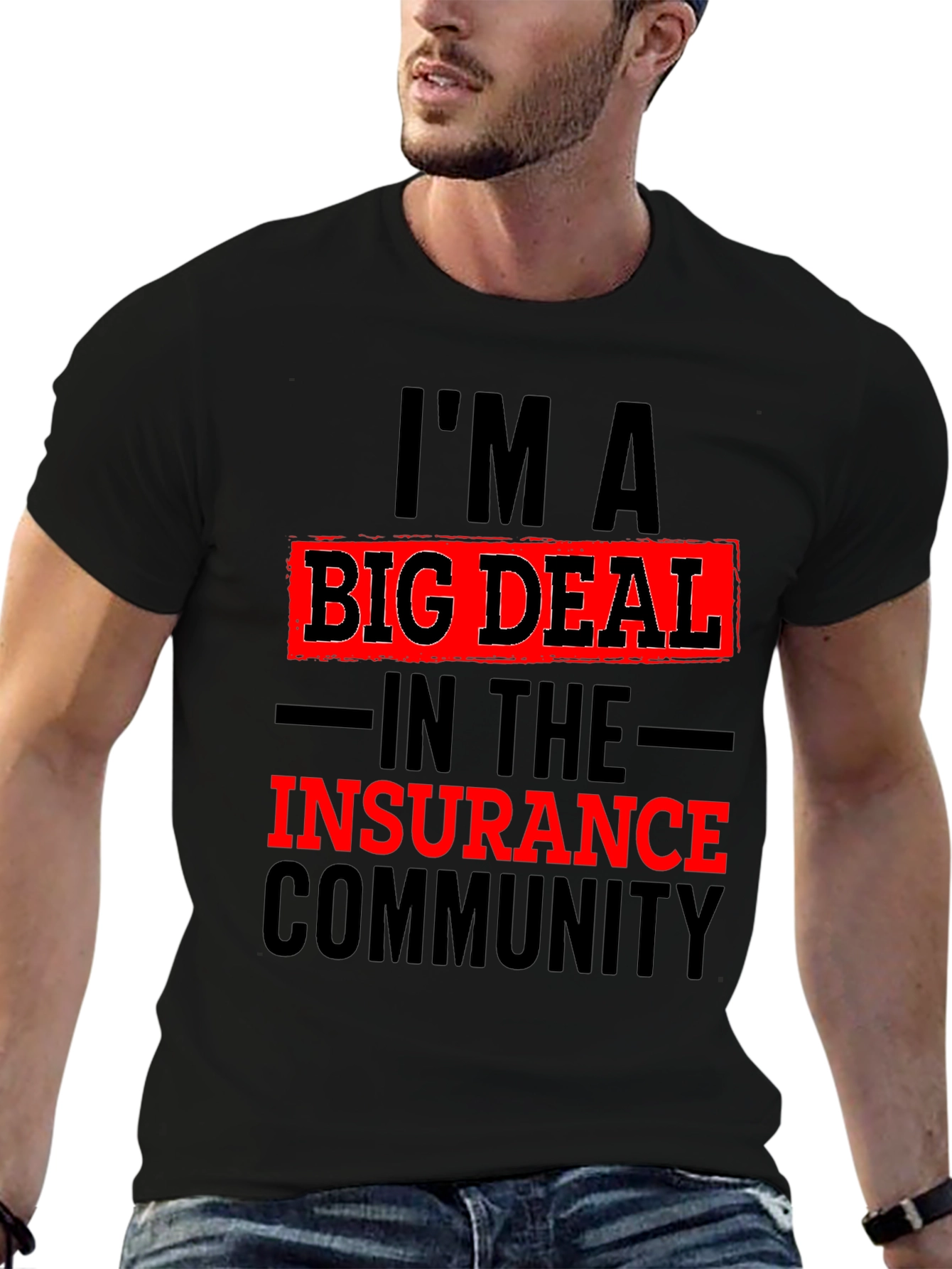 Im A Big Deal In The Insurance Community T-Shirt