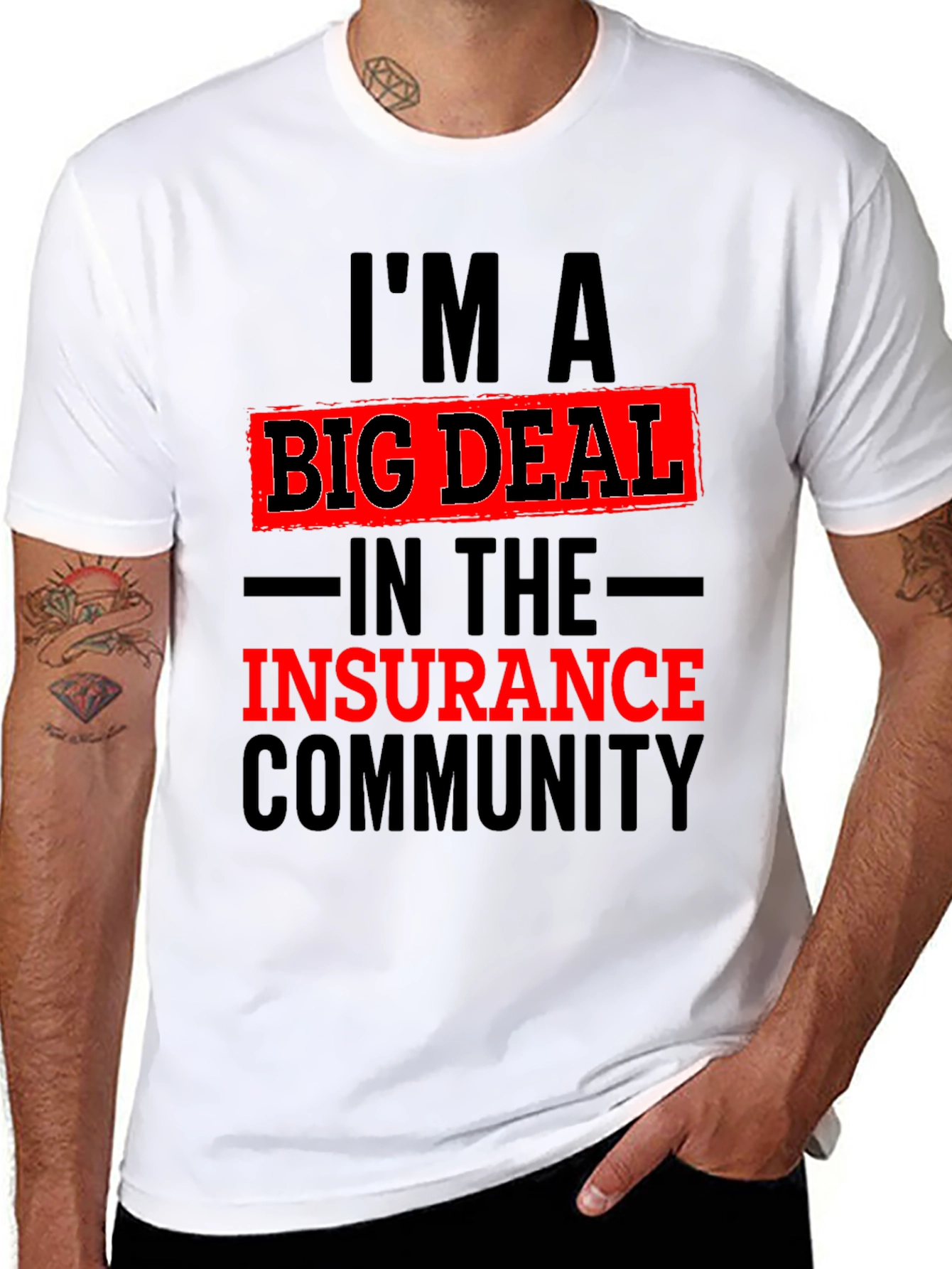 Im A Big Deal In The Insurance Community T-Shirt