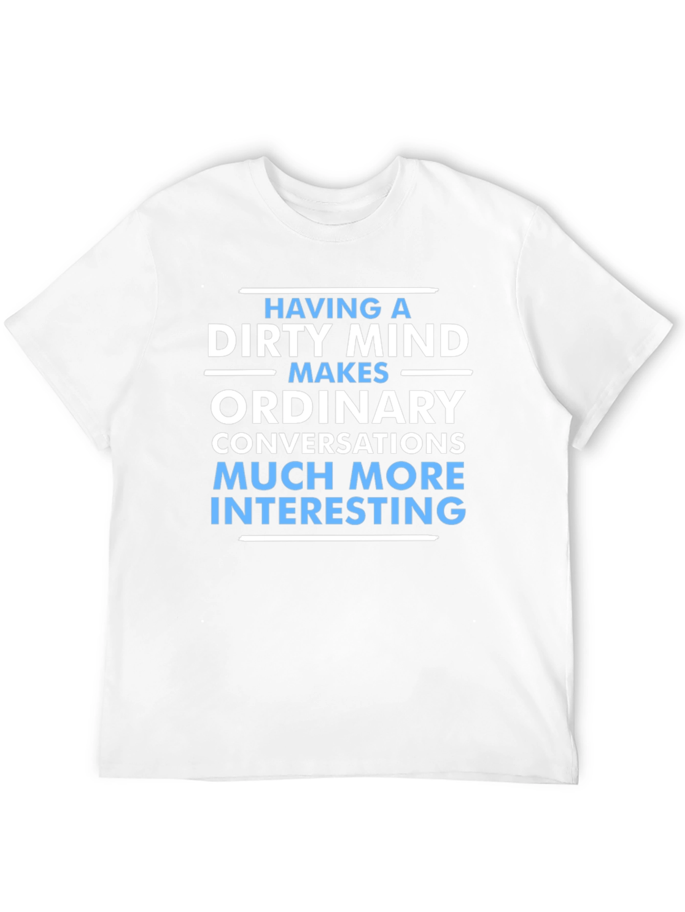 Dirty Mind Makes Things Interesting T-Shirt