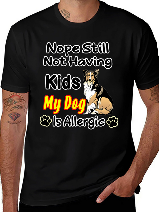 Nope Still Not Having Kids My Dog Is Allergic T-Shirt