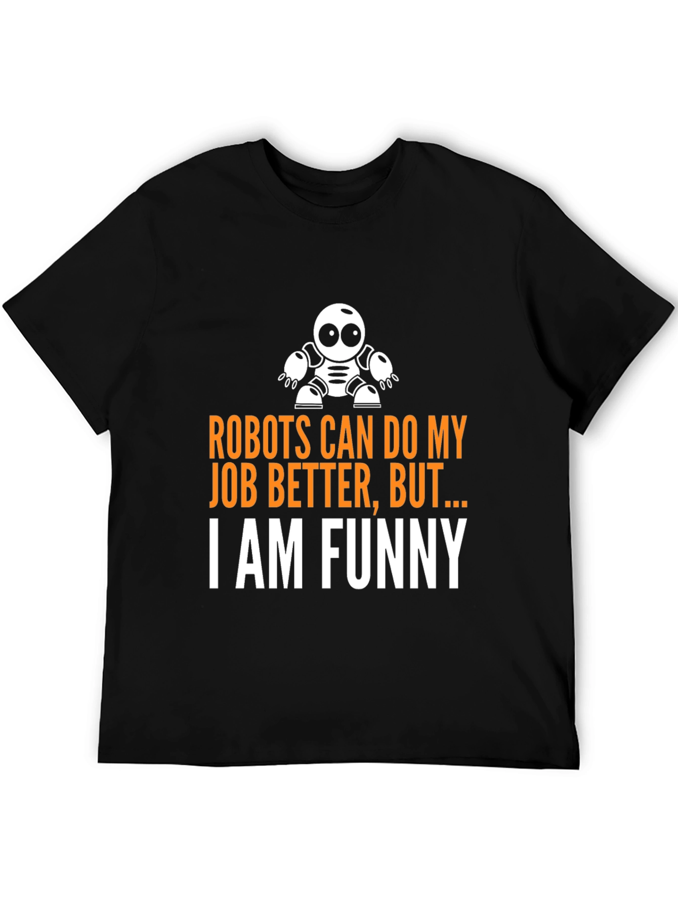 Funny Robot Humor T-Shirt - I am Funny