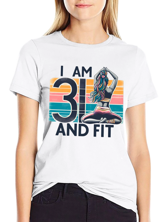 I am 31 and Fit T-Shirt