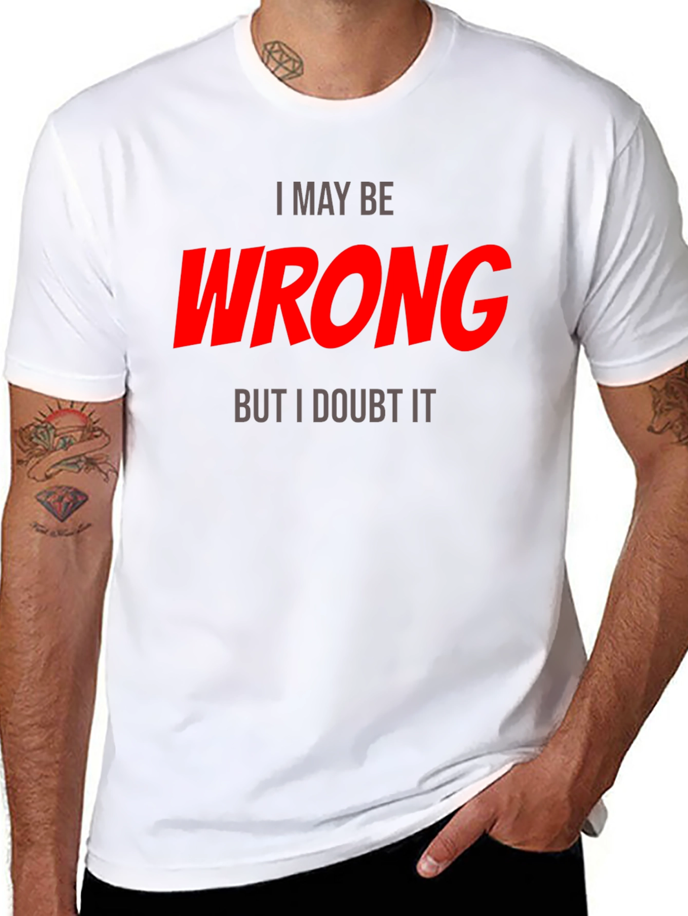 I May Be Wrong T-Shirt - Funny Statement Tee
