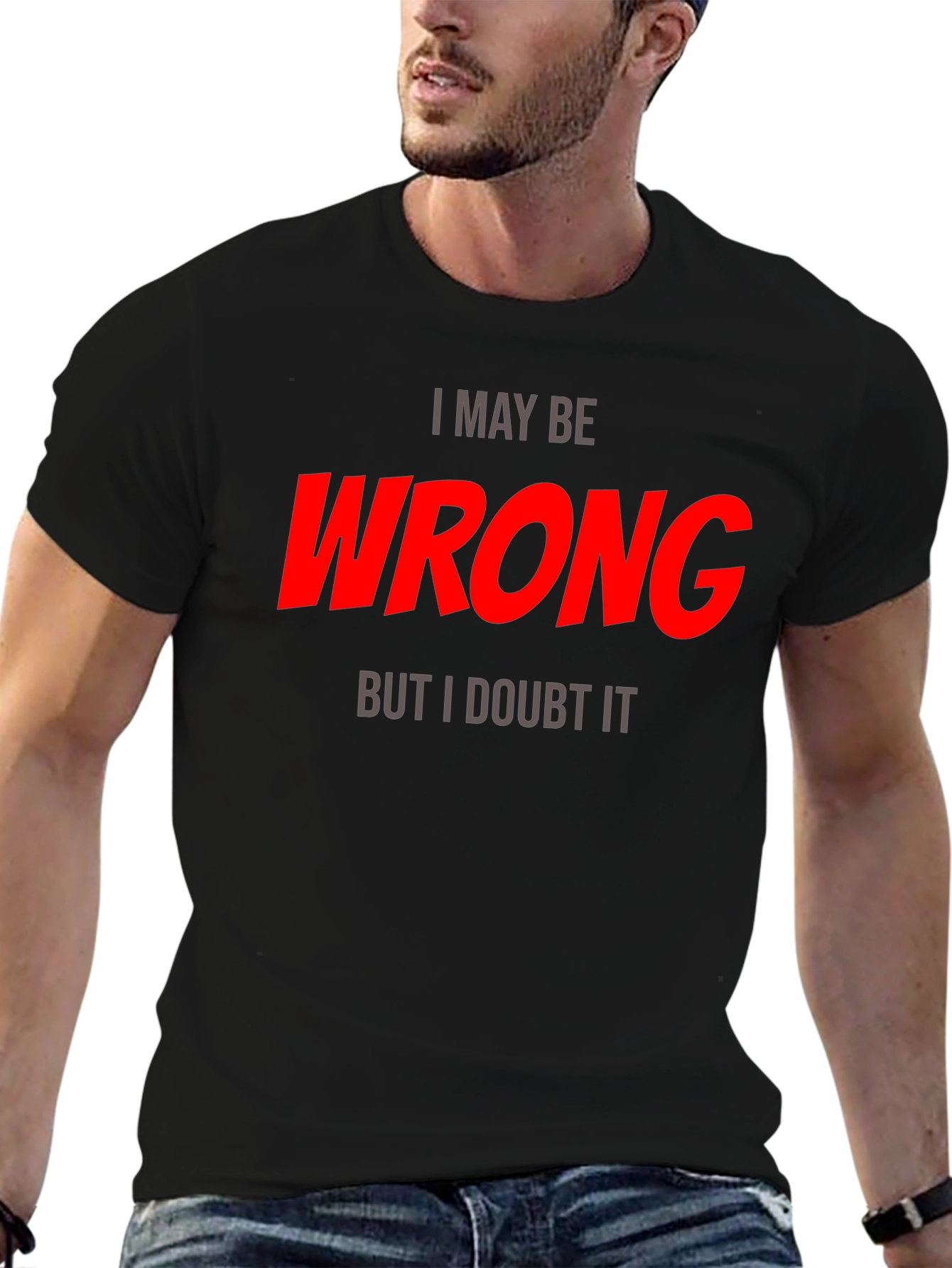 I May Be Wrong T-Shirt - Funny Statement Tee