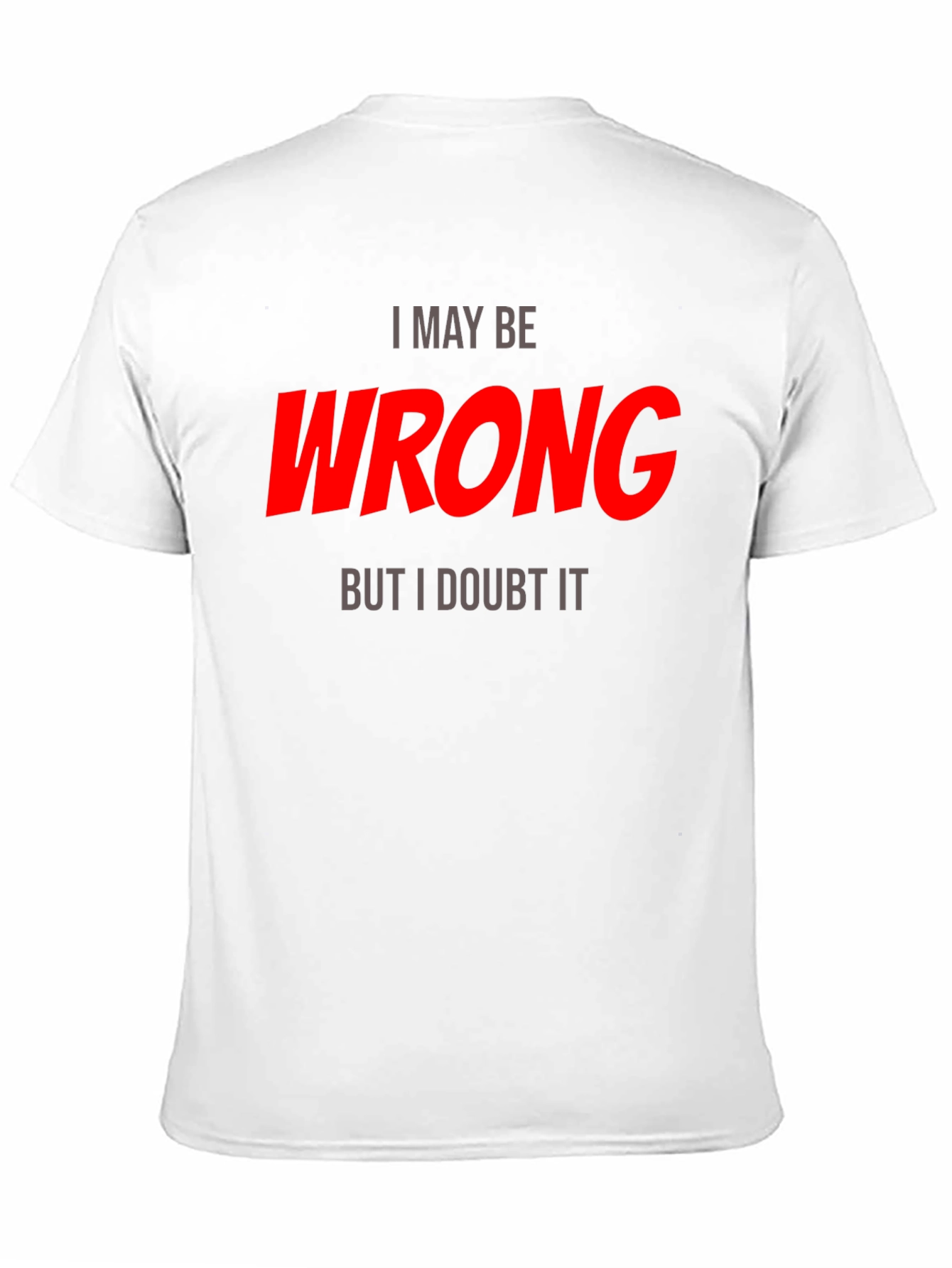 I May Be Wrong T-Shirt - Funny Statement Tee
