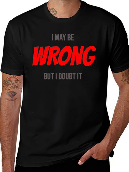 I May Be Wrong T-Shirt - Funny Statement Tee