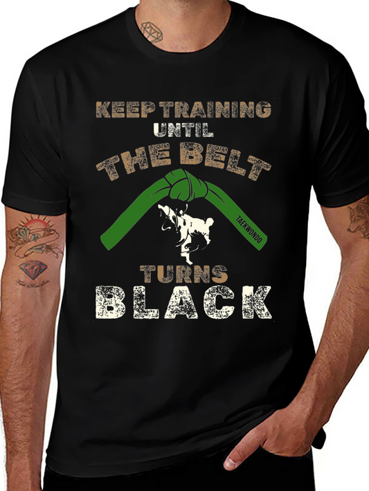 Taekwondo Training T-Shirt: Keep Training Until The Belt Turns Black