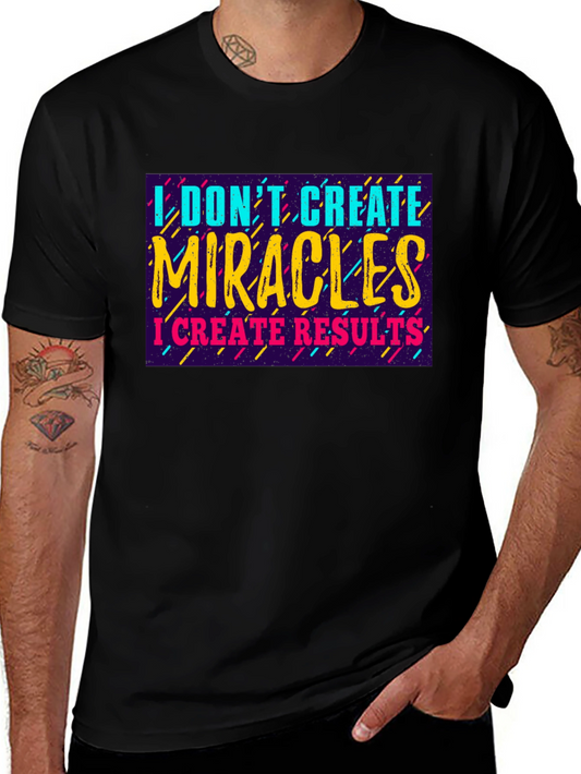 I Dont Create Miracles T-Shirt