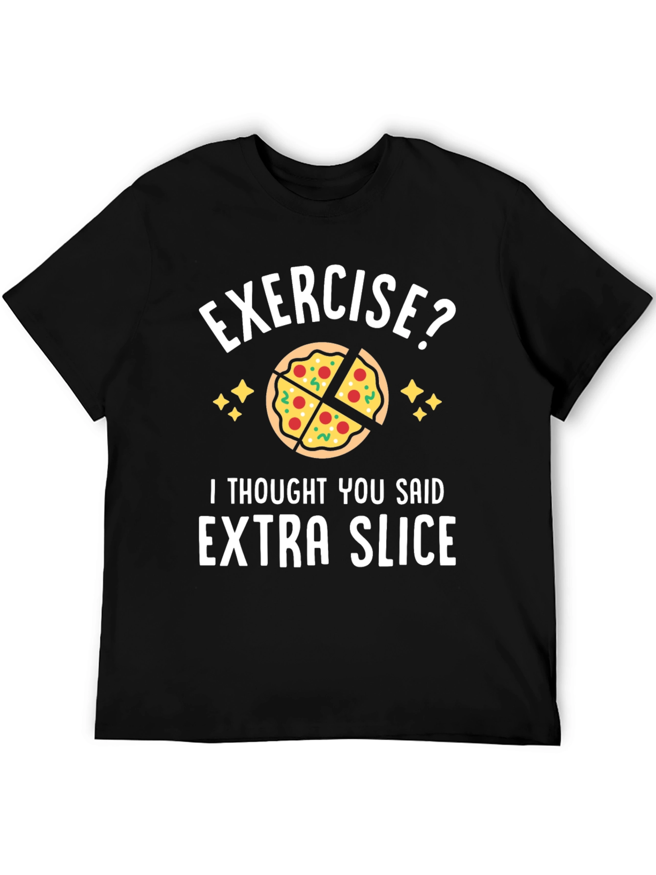 Exercise? Extra Slice Funny Pizza T-Shirt