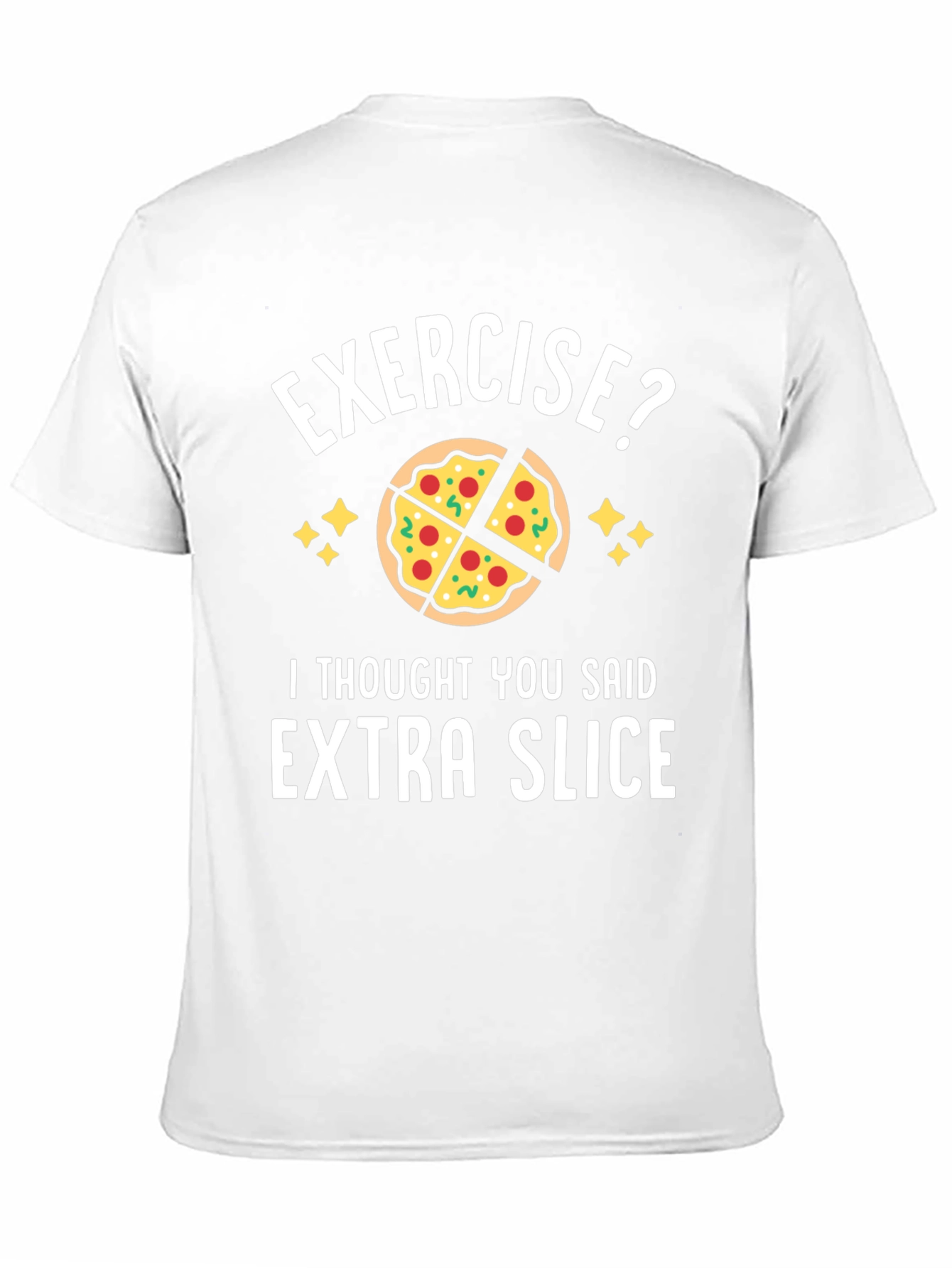 Exercise? Extra Slice Funny Pizza T-Shirt