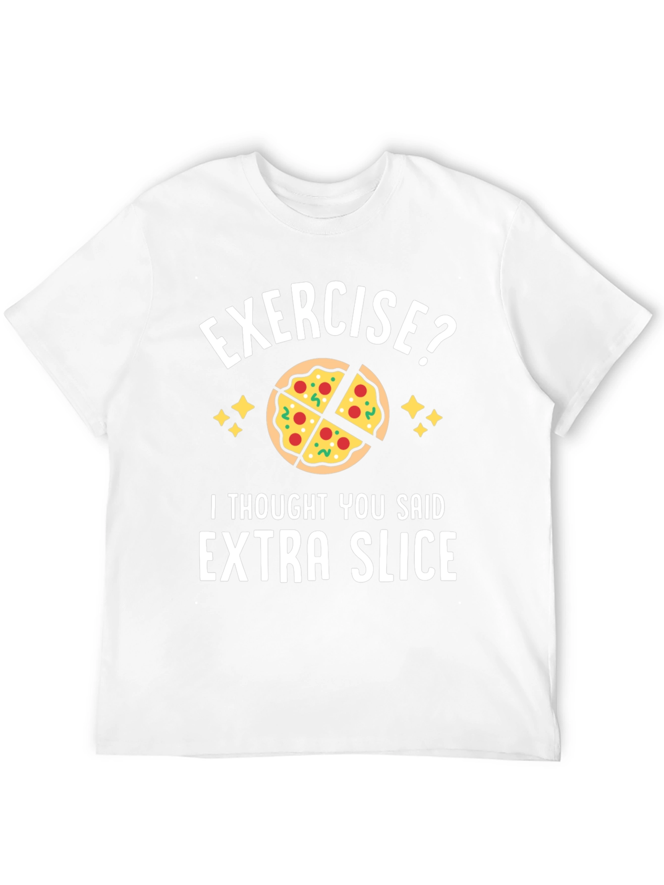 Exercise? Extra Slice Funny Pizza T-Shirt