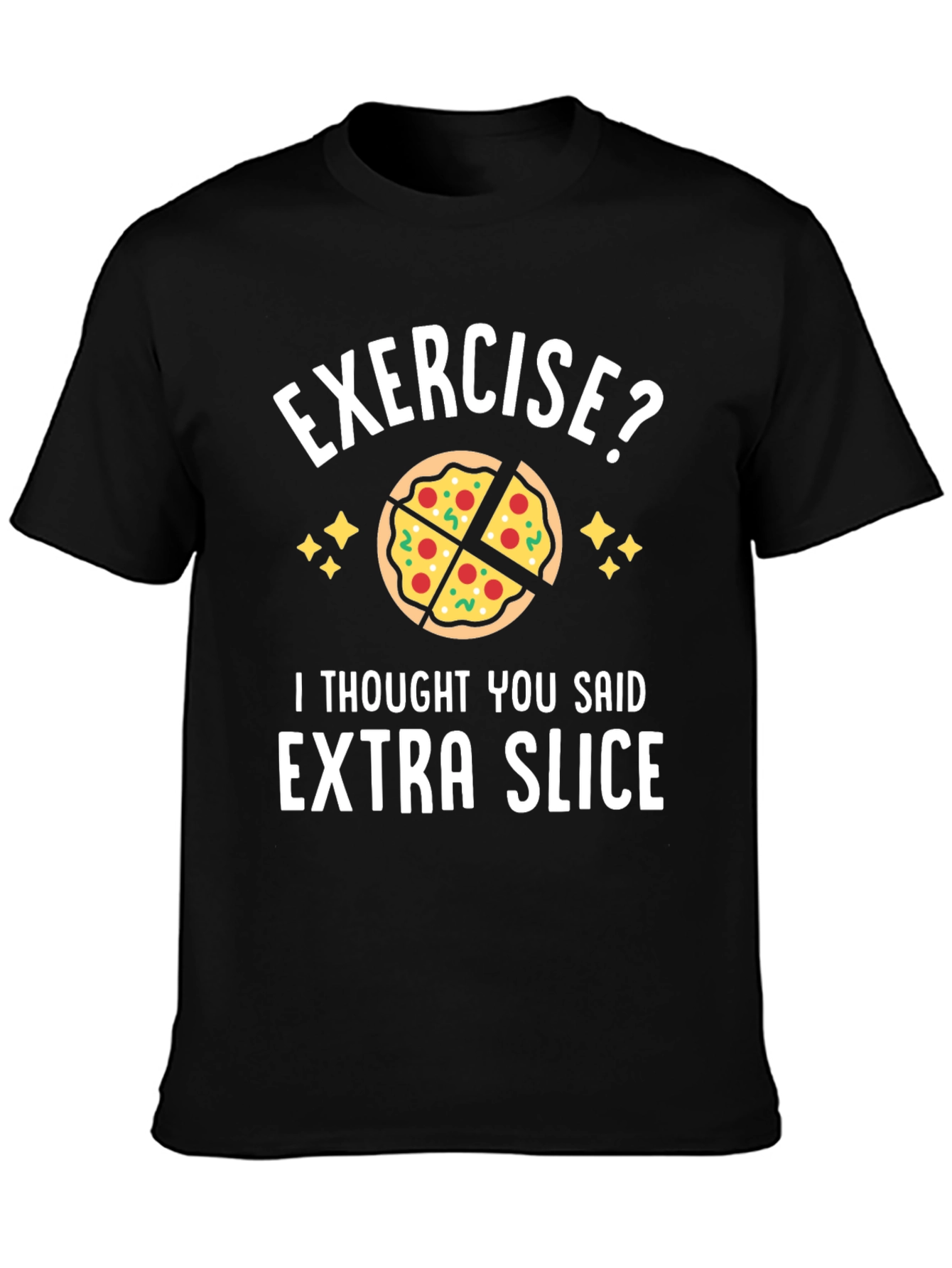 Exercise? Extra Slice Funny Pizza T-Shirt