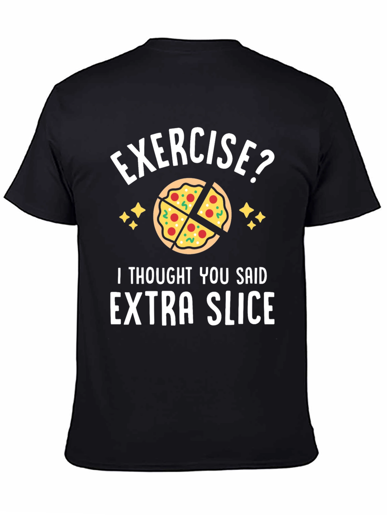Exercise? Extra Slice Funny Pizza T-Shirt