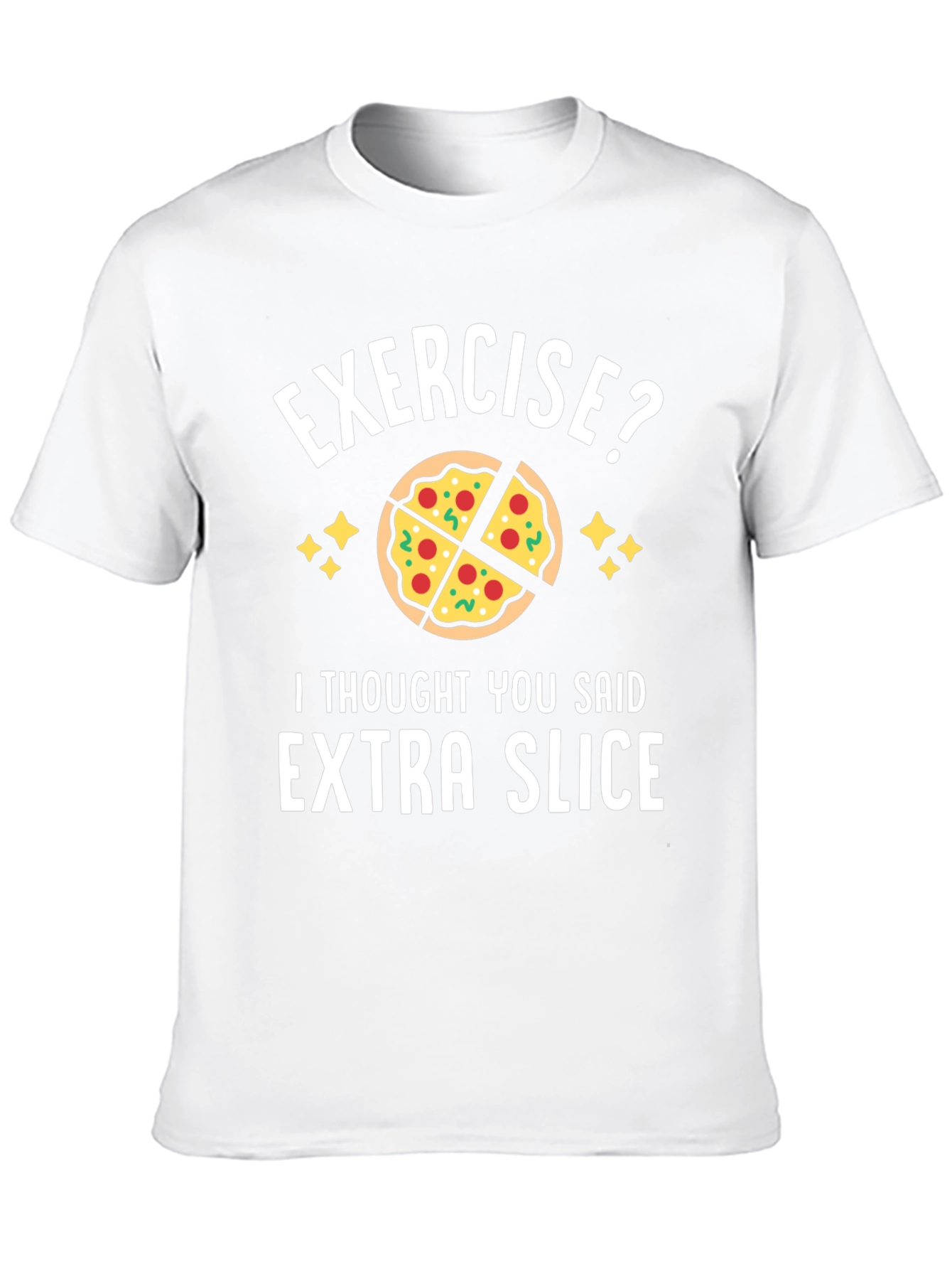 Exercise? Extra Slice Funny Pizza T-Shirt