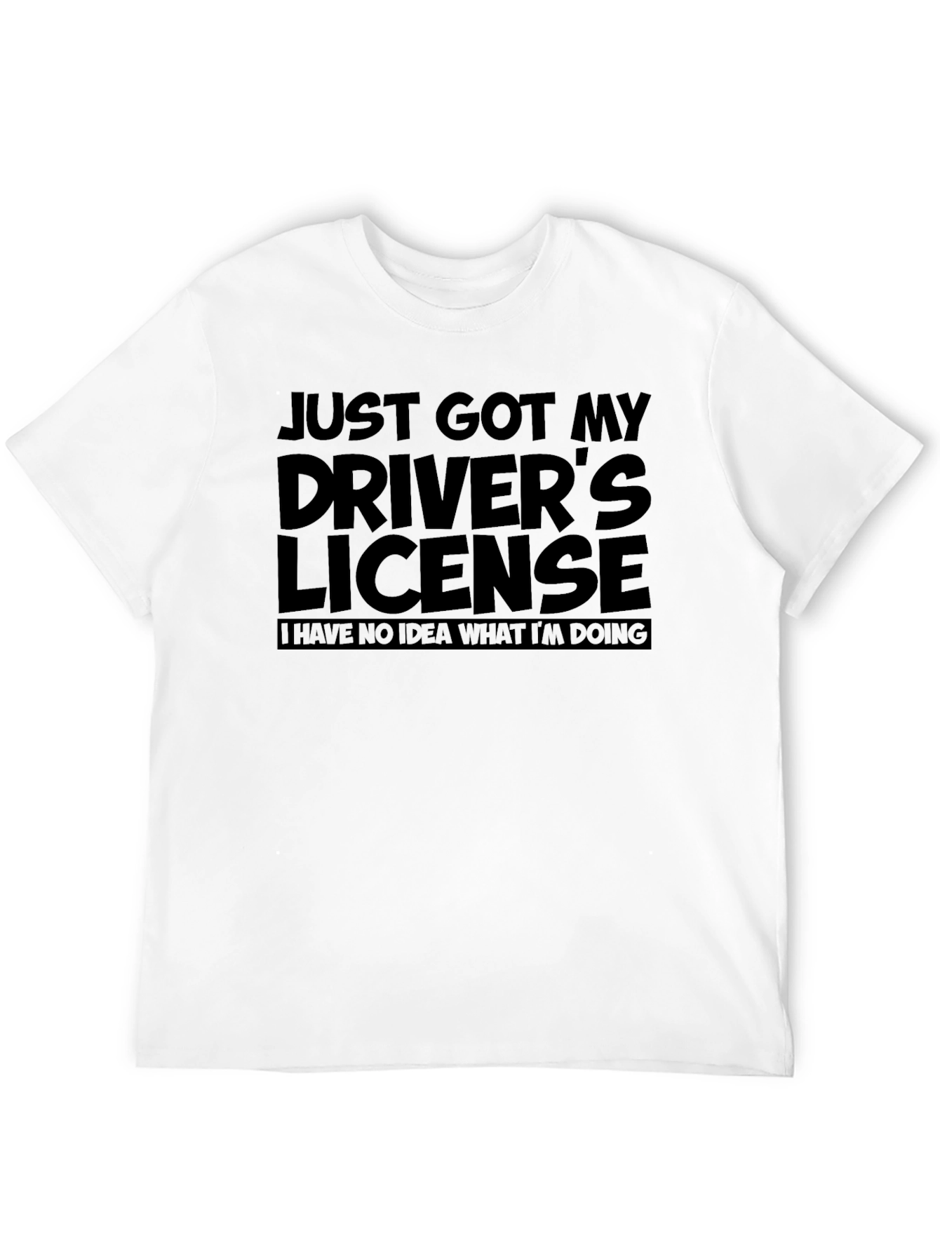 Just Got My Drivers License T-Shirt