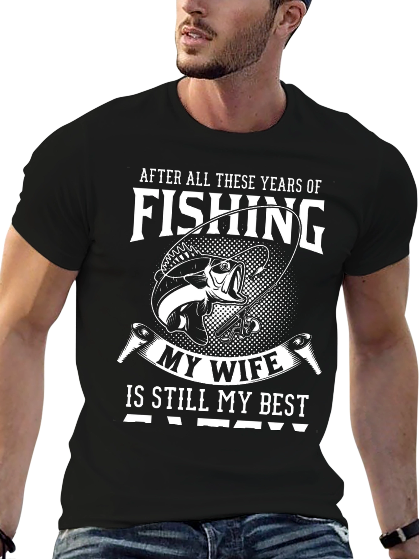 Fishing My Wife Is Still My Best Catch T-Shirt