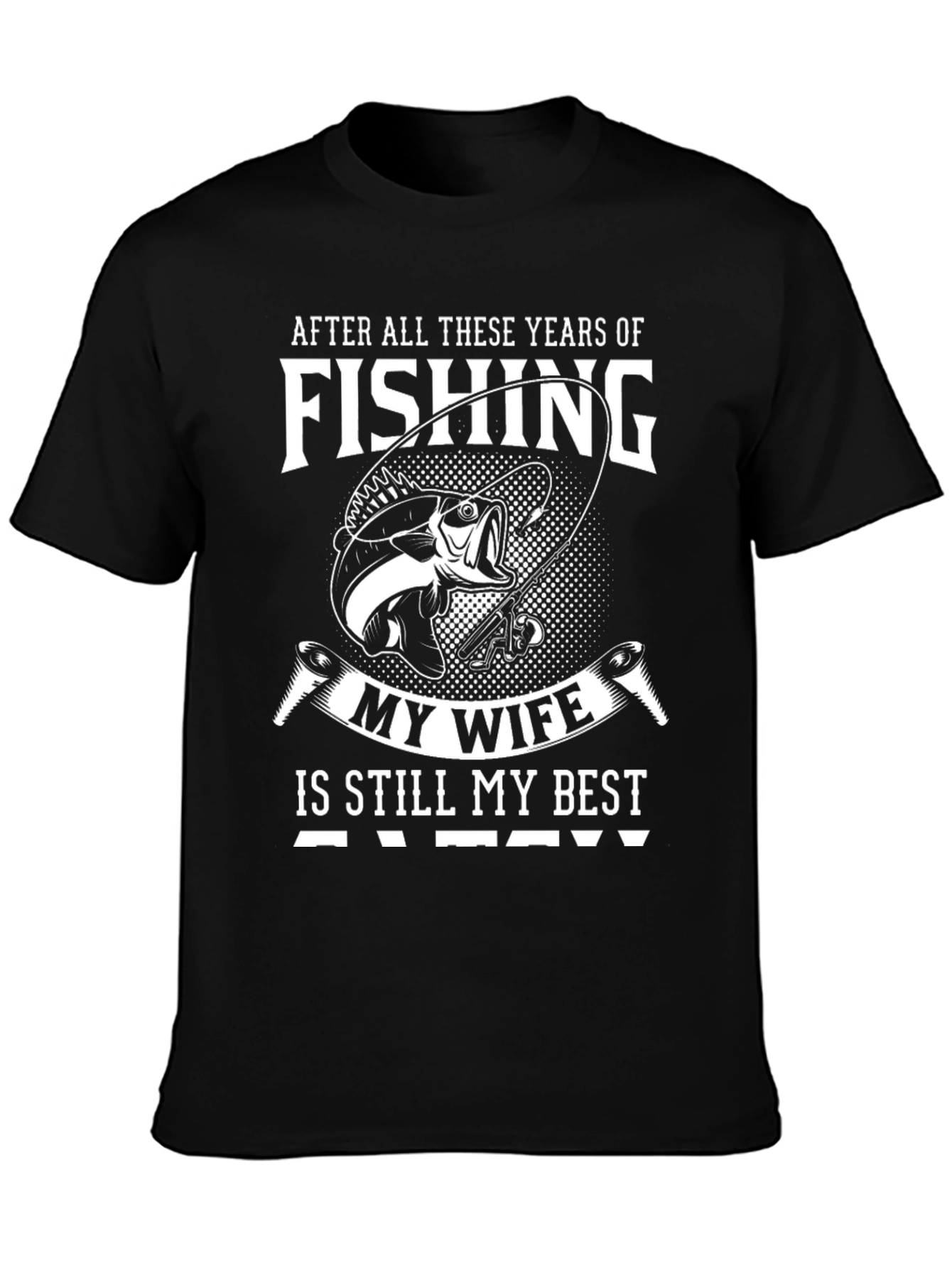 Fishing My Wife Is Still My Best Catch T-Shirt