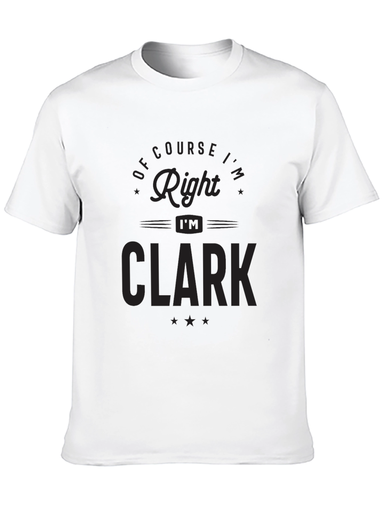 Of Course Im Right Im Clark T-Shirt