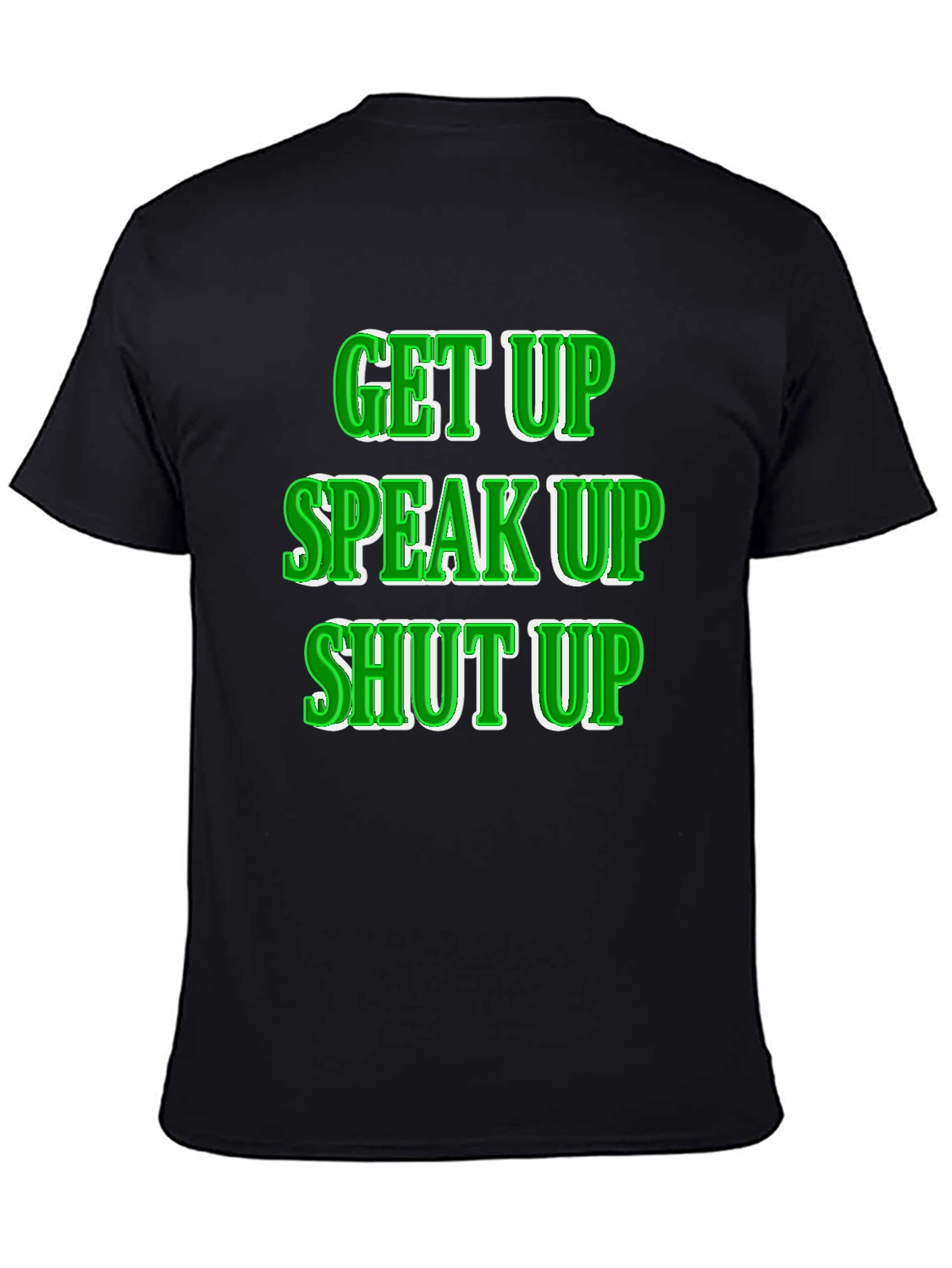 Get Up Speak Up Shut Up Graphic Tee