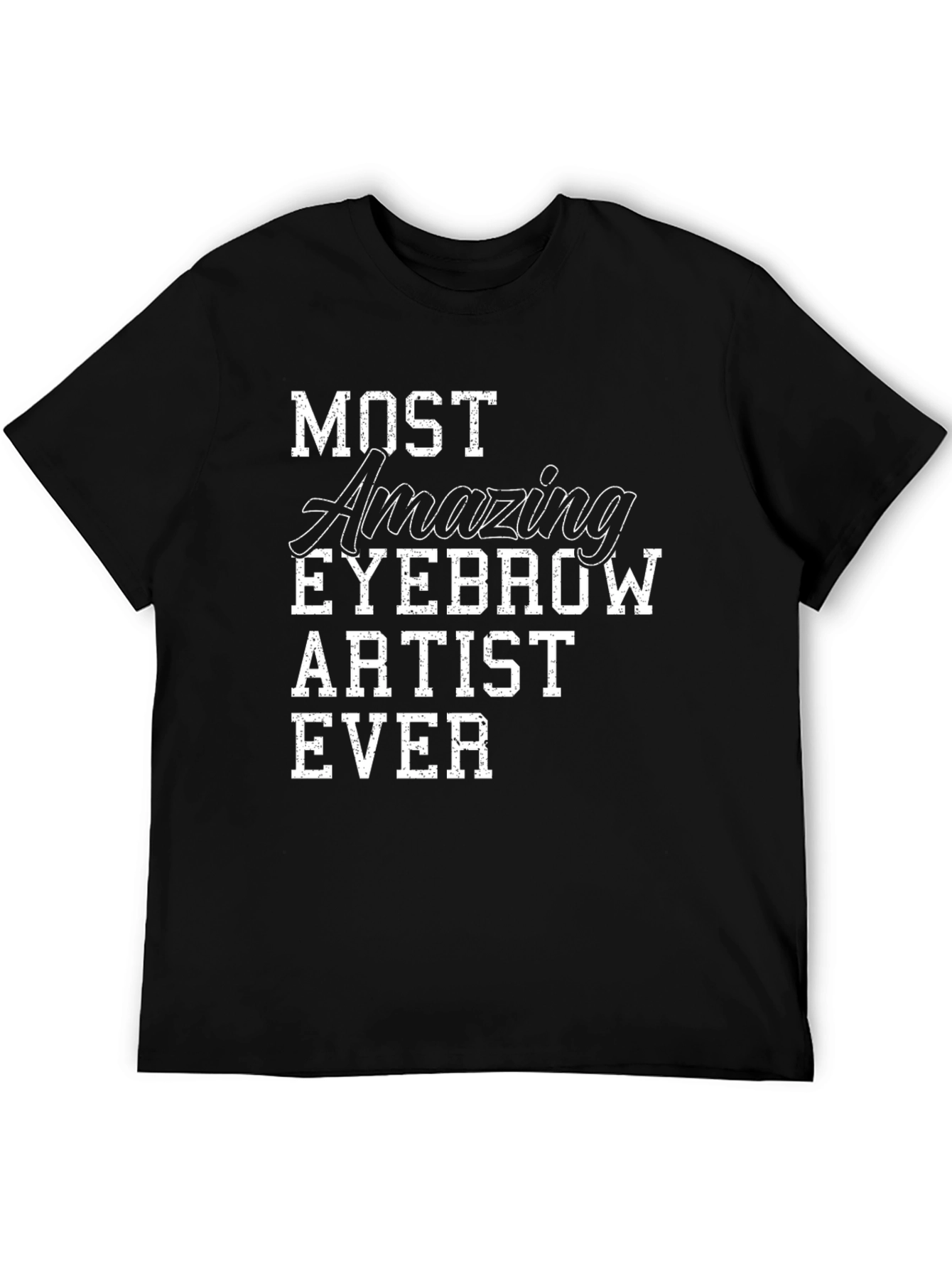 Most Amazing Eyebrow Artist Ever Graphic Tee