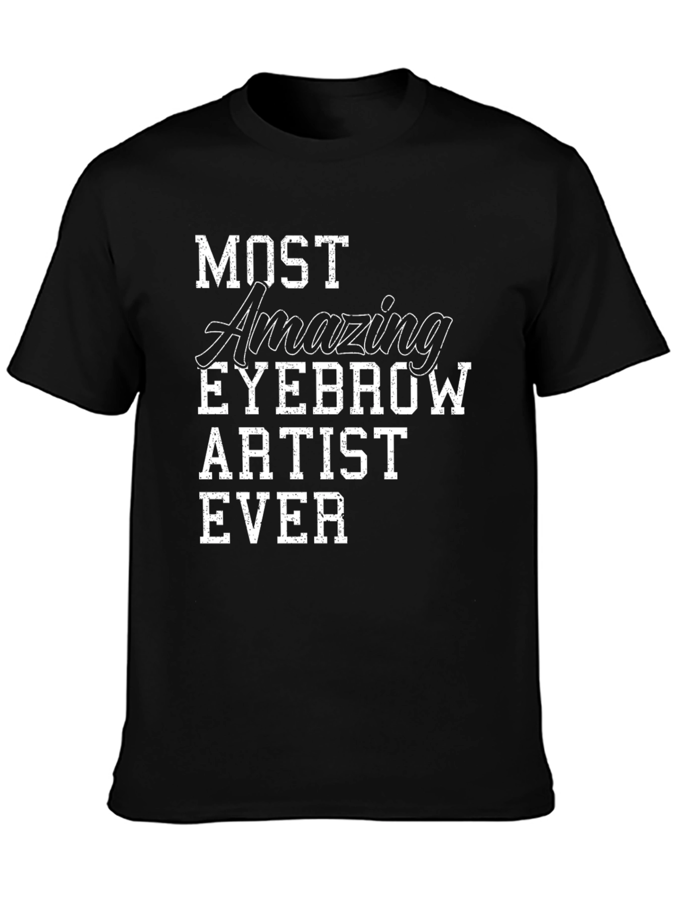 Most Amazing Eyebrow Artist Ever Graphic Tee