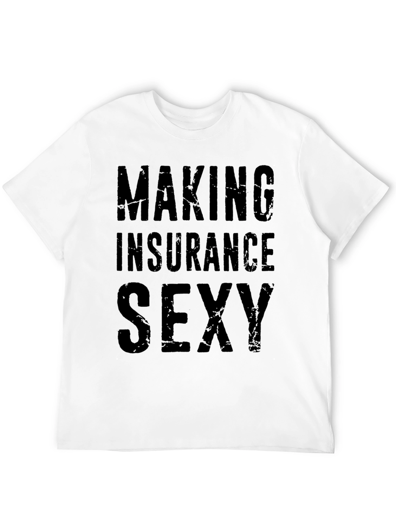 Making Insurance Sexy T-Shirt - Funny Insurance Agent Tee