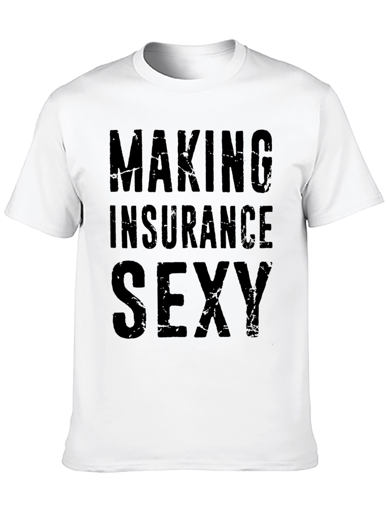 Making Insurance Sexy T-Shirt - Funny Insurance Agent Tee