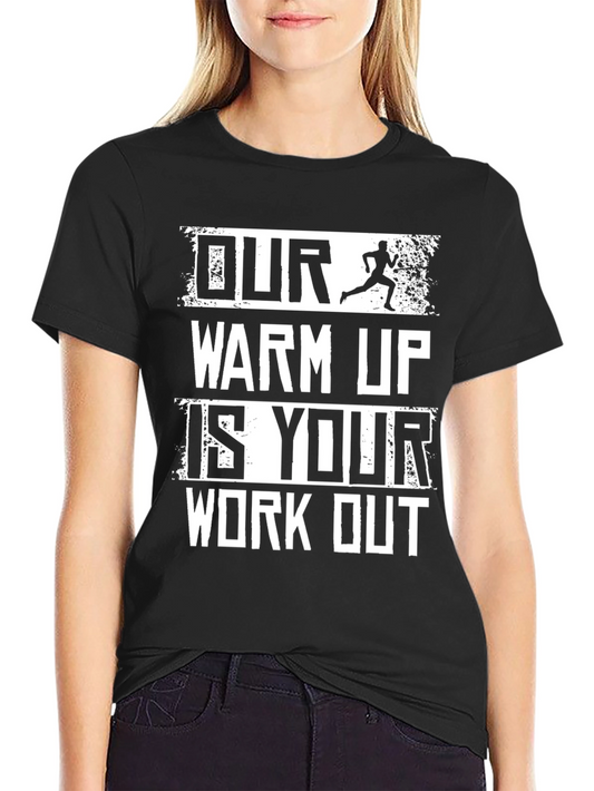 Our Warm Up Is Your Workout Black Graphic T-Shirt