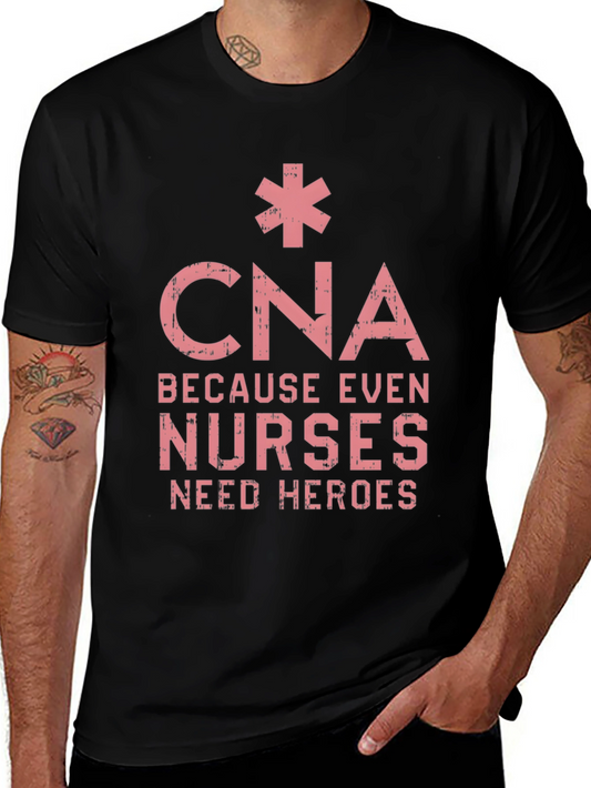 CNA Because Even Nurses Need Heroes T-Shirt