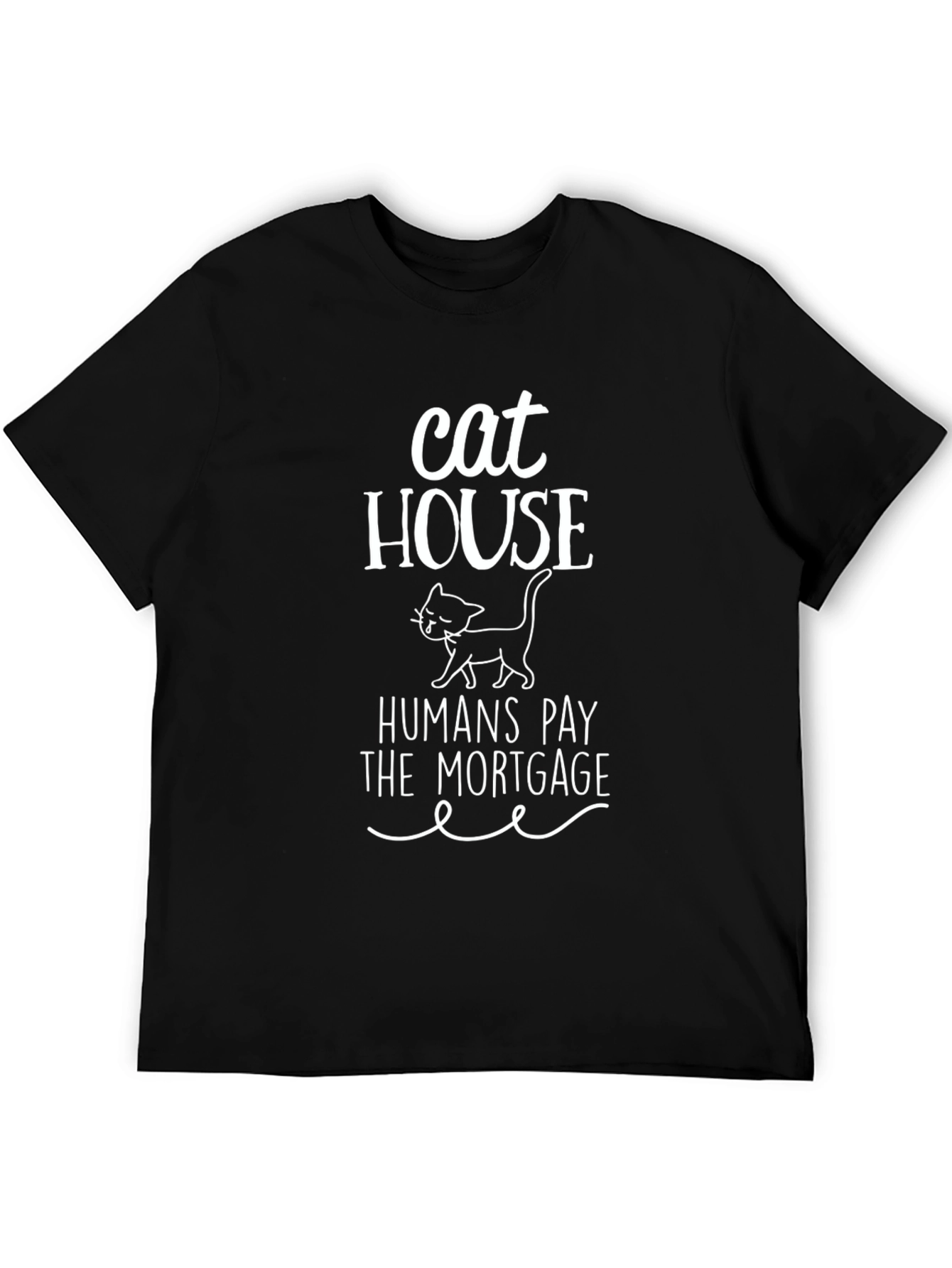 Cat House Humans Pay the Mortgage Graphic Tee