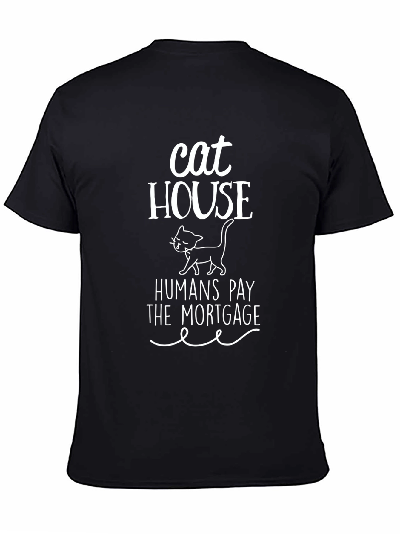 Cat House Humans Pay the Mortgage Graphic Tee