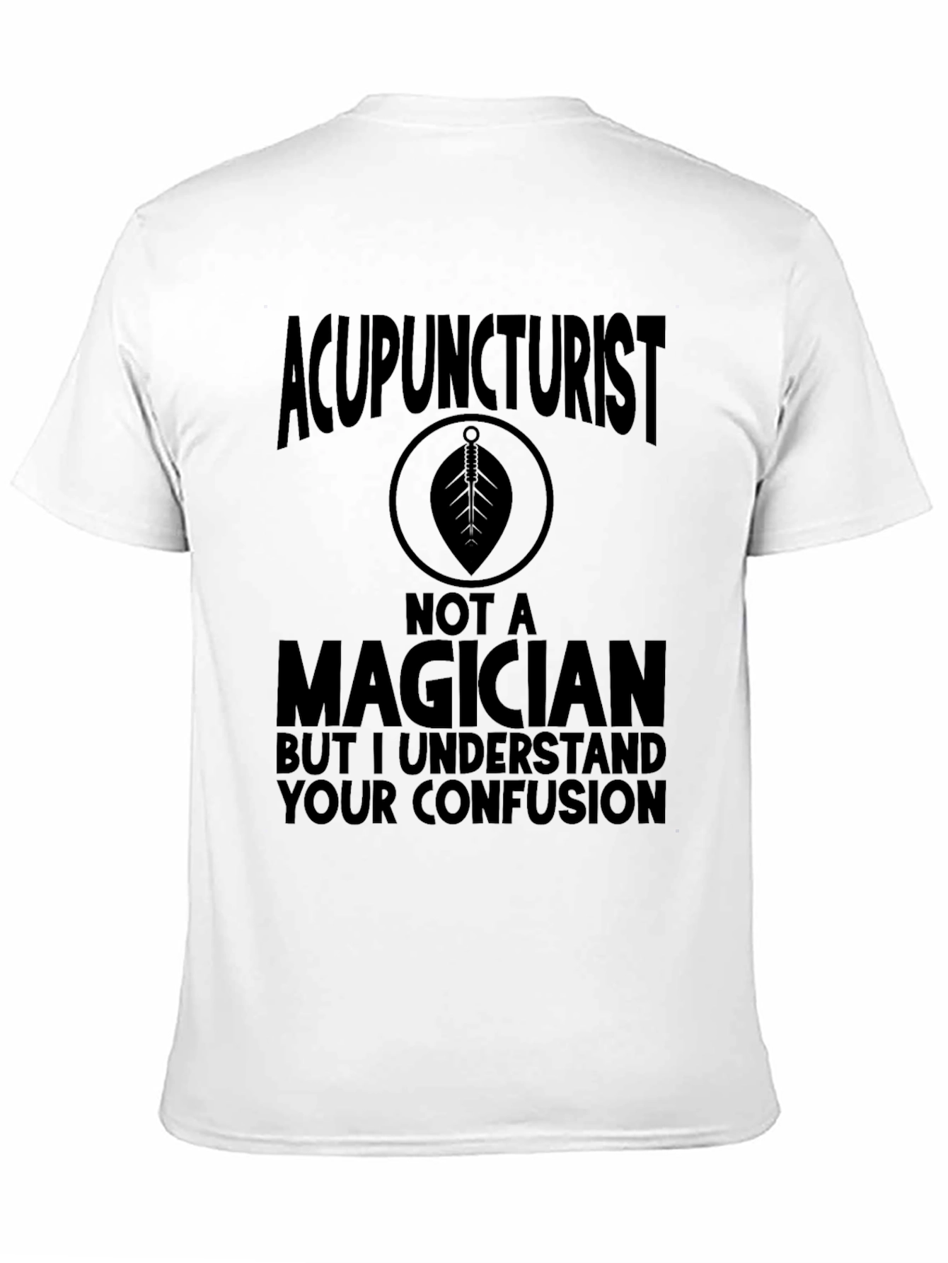 Acupuncturist Not a Magician Funny T-Shirt
