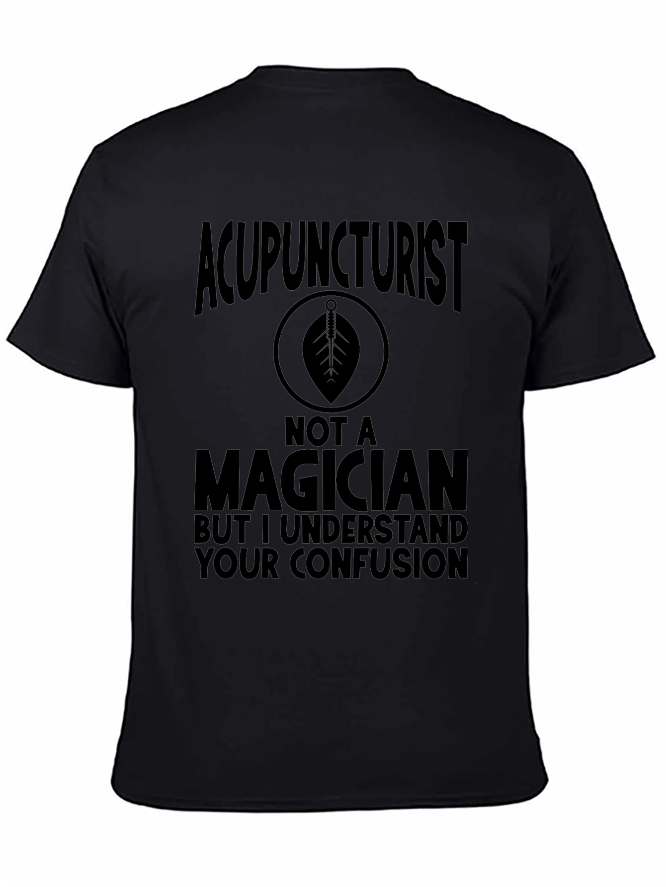 Acupuncturist Not a Magician Funny T-Shirt