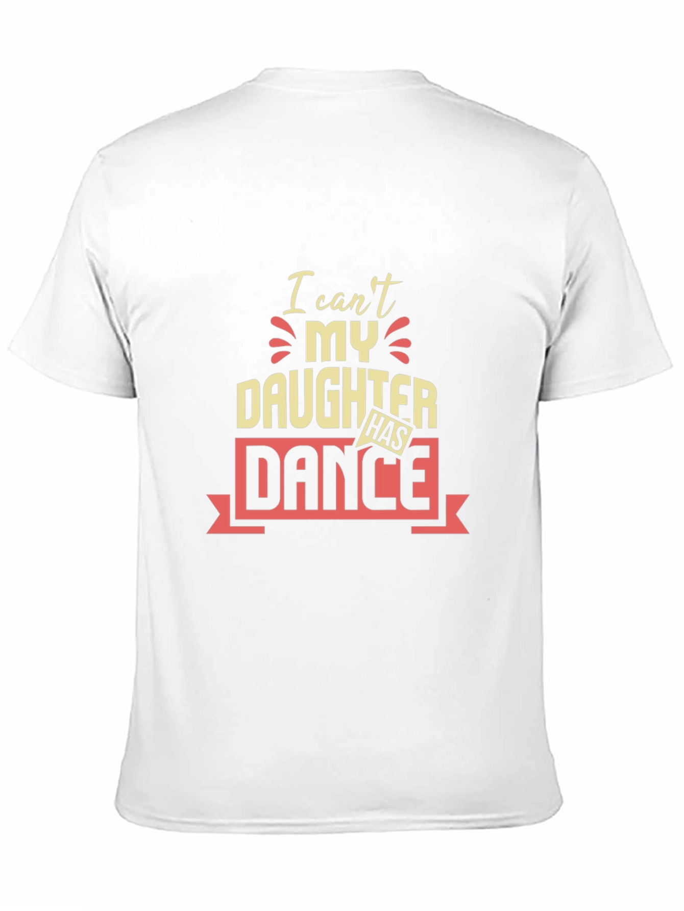 I Cant My Daughter Has Dance T-Shirt
