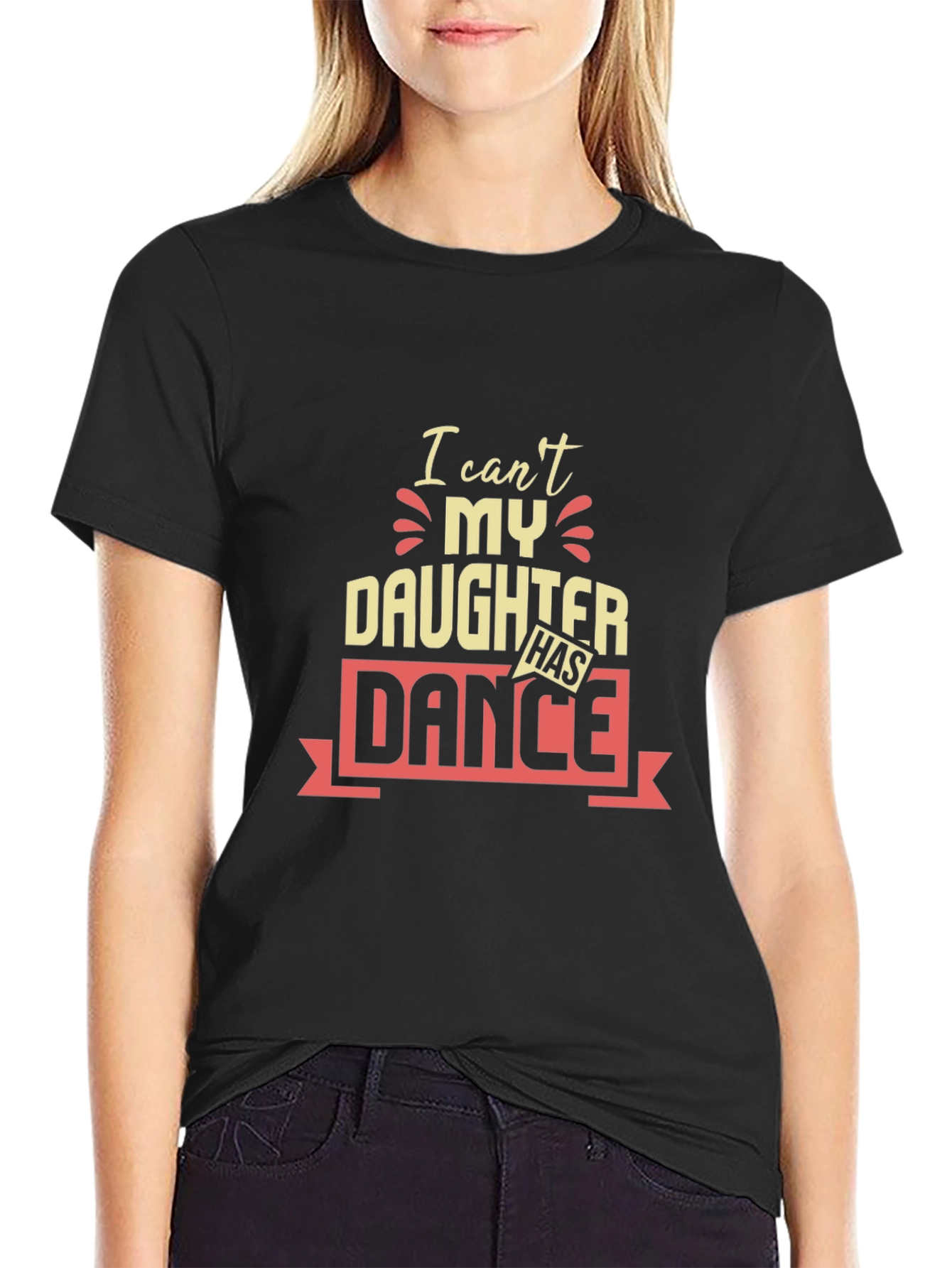 I Cant My Daughter Has Dance T-Shirt