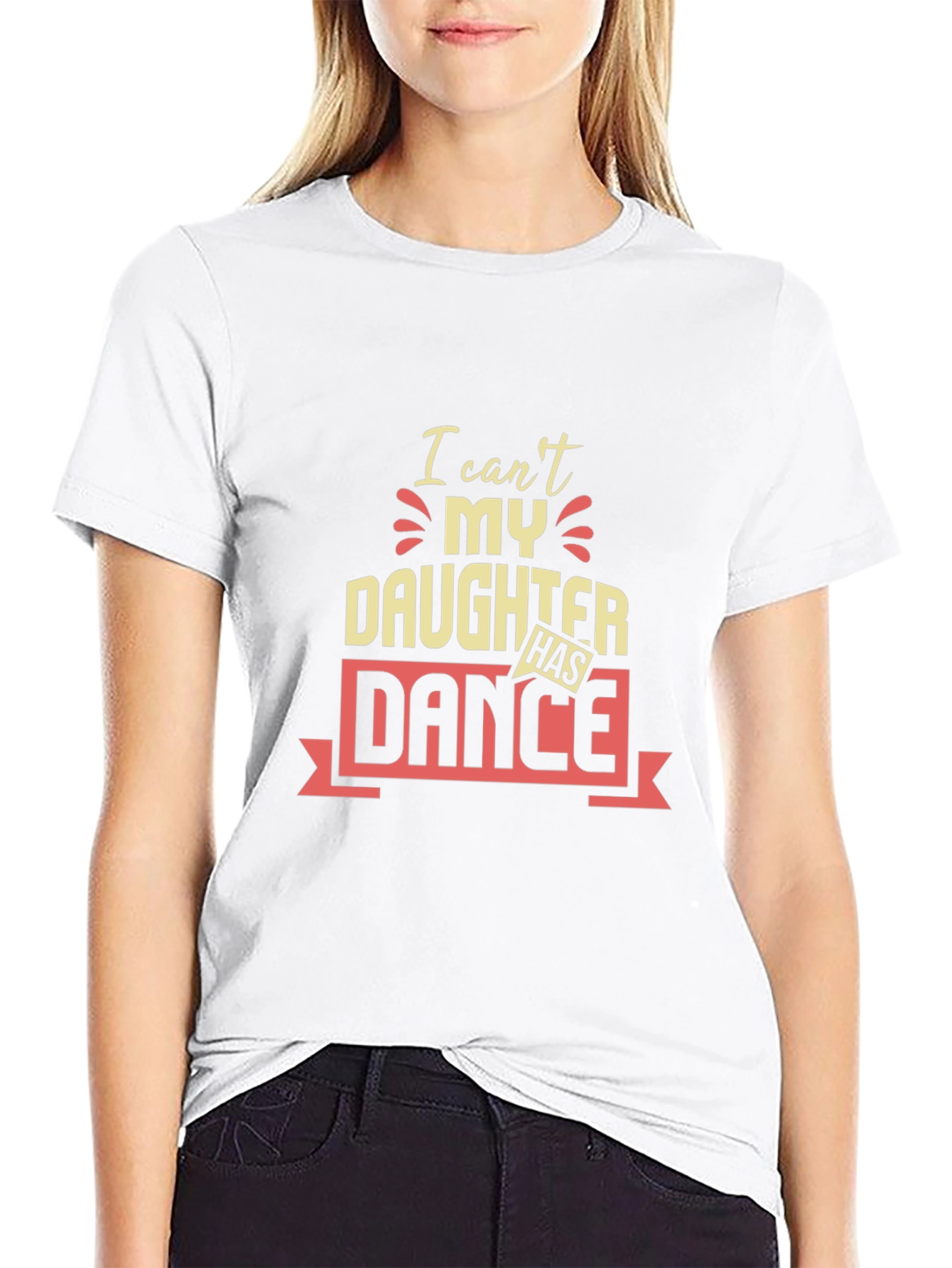 I Cant My Daughter Has Dance T-Shirt