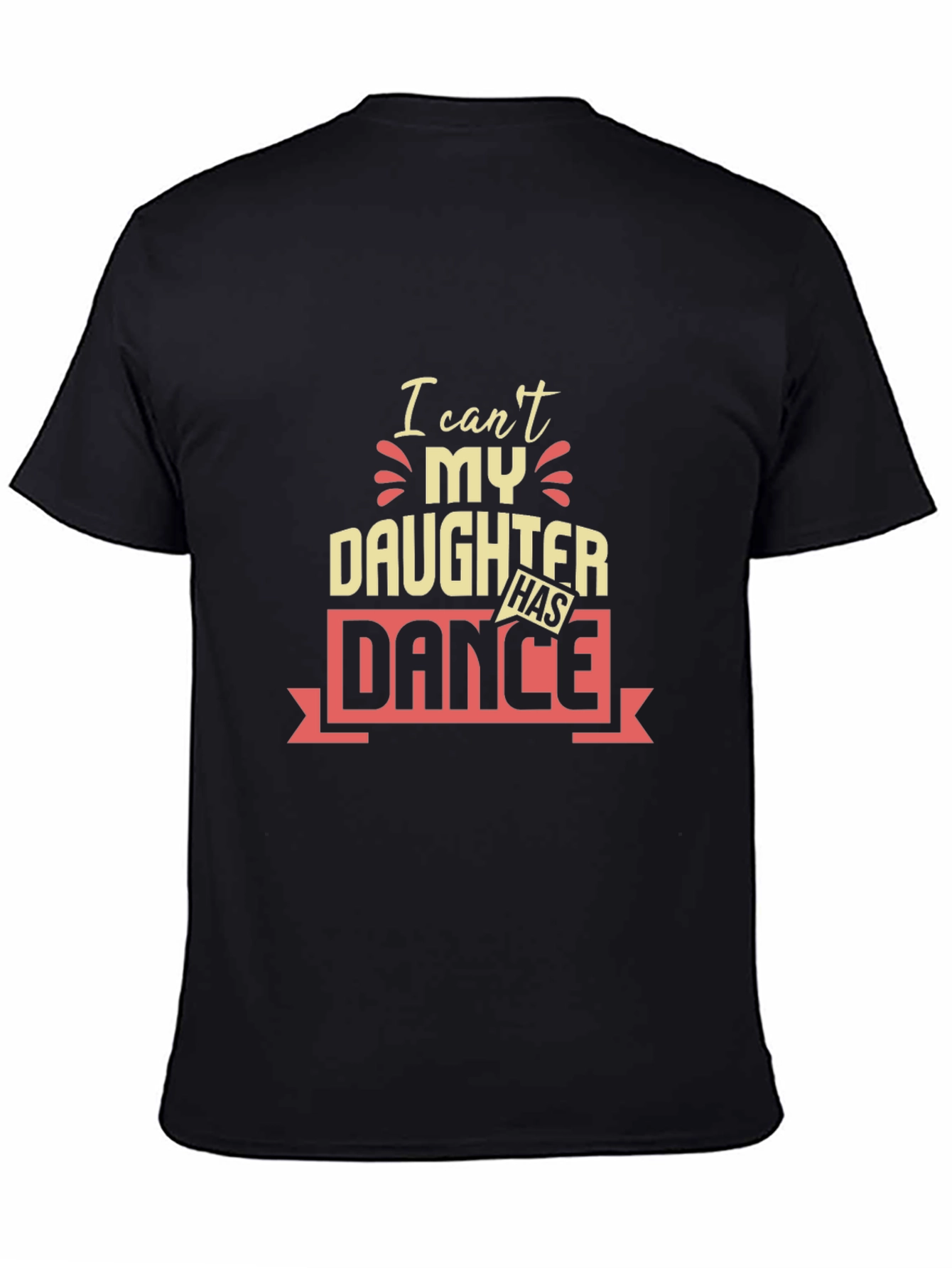 I Cant My Daughter Has Dance T-Shirt
