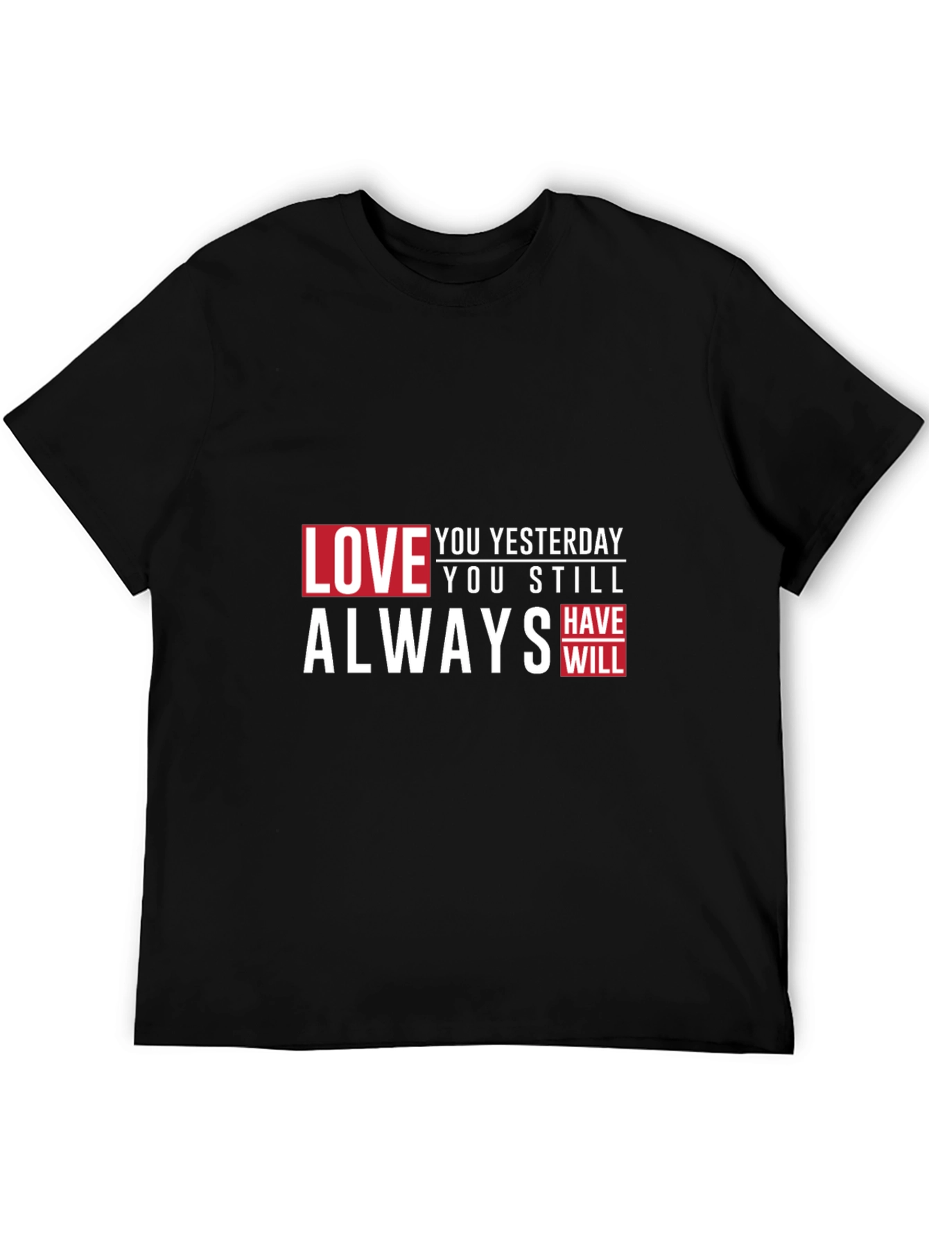 Love You Yesterday Always T-Shirt