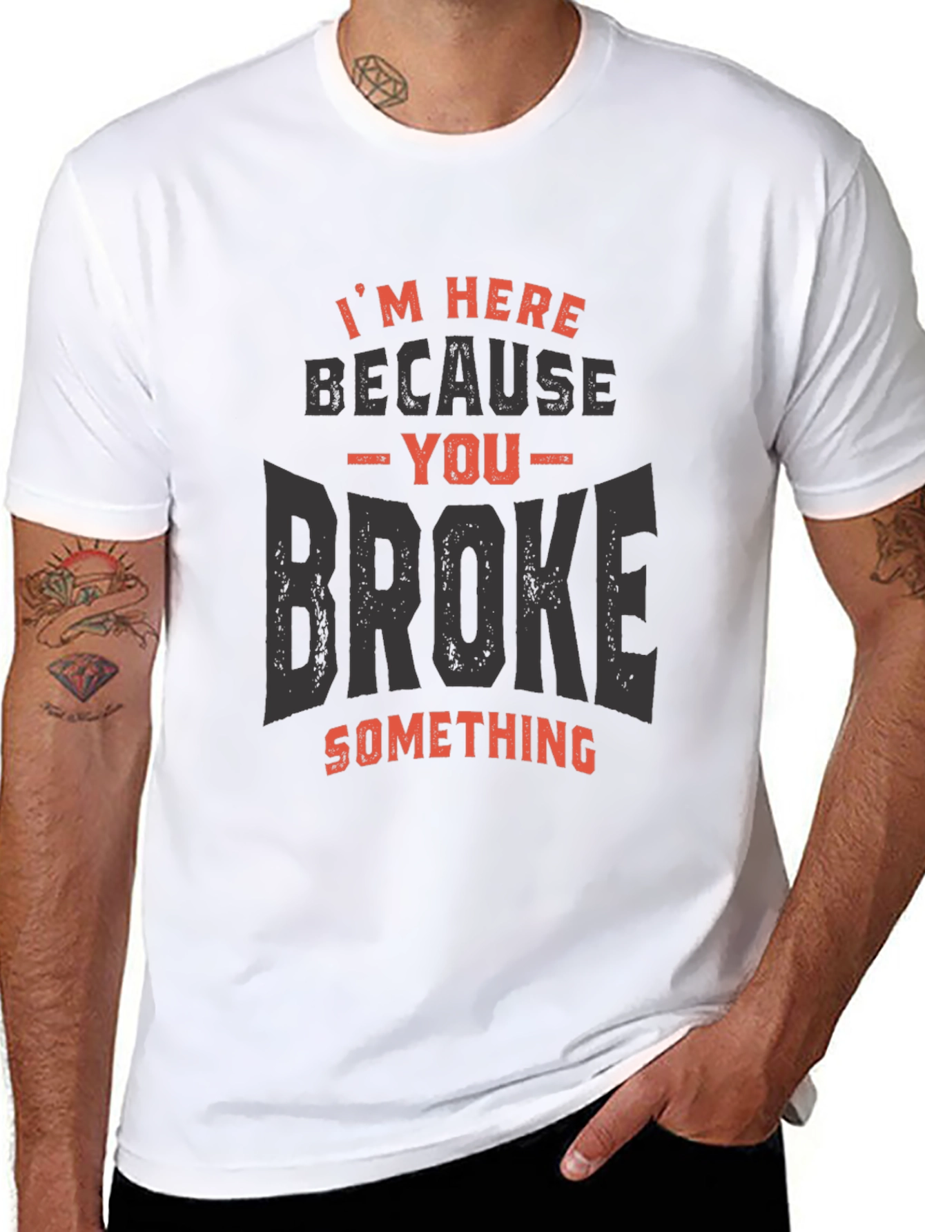 Im Here Because You Broke Something T-Shirt