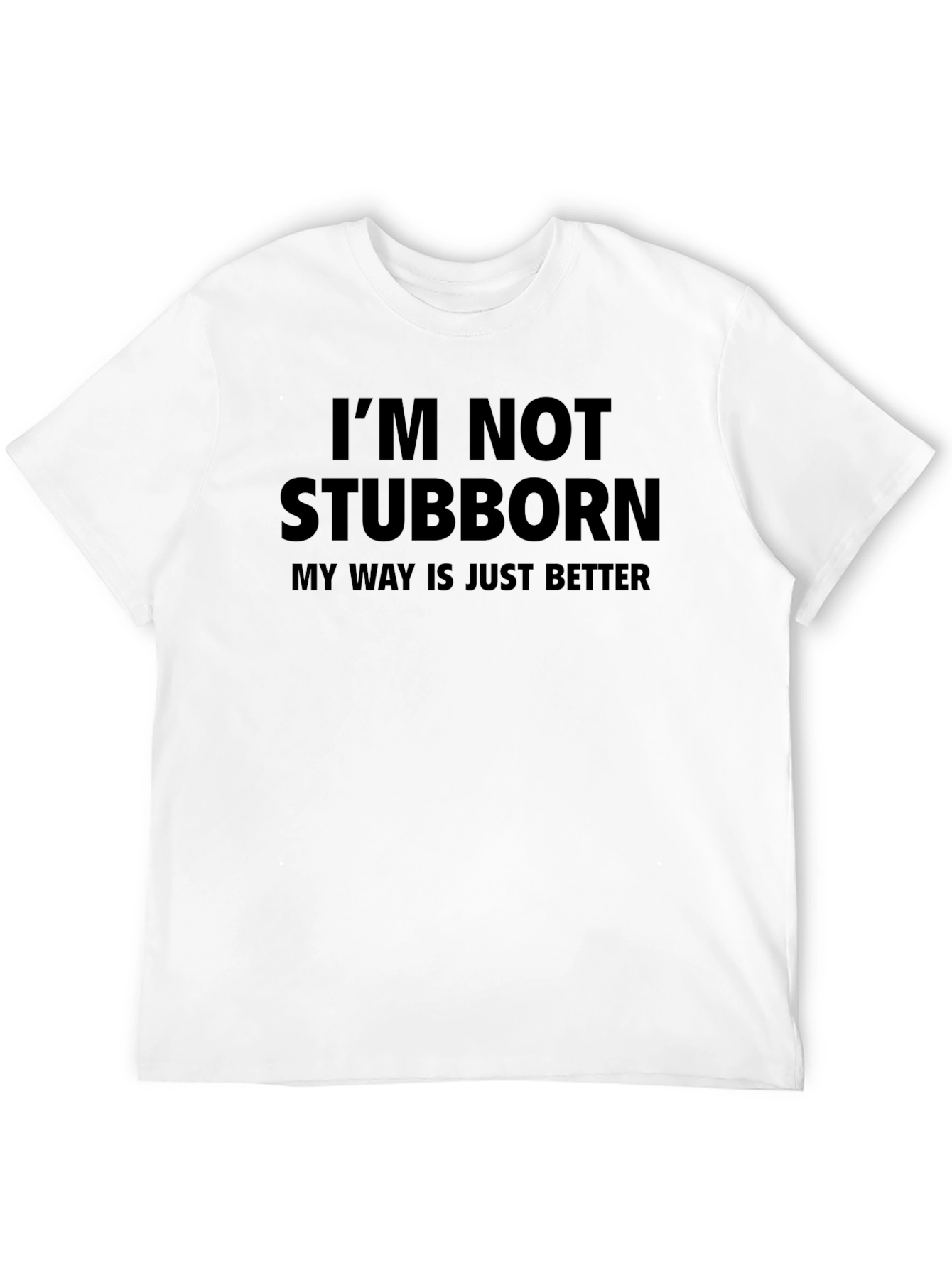 Funny Im Not Stubborn Graphic Tee