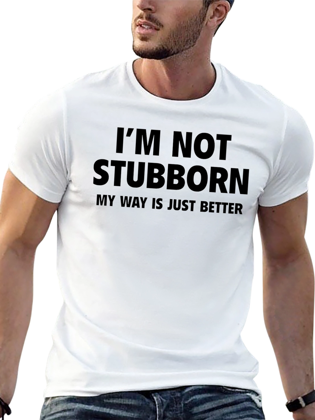 Funny Im Not Stubborn Graphic Tee